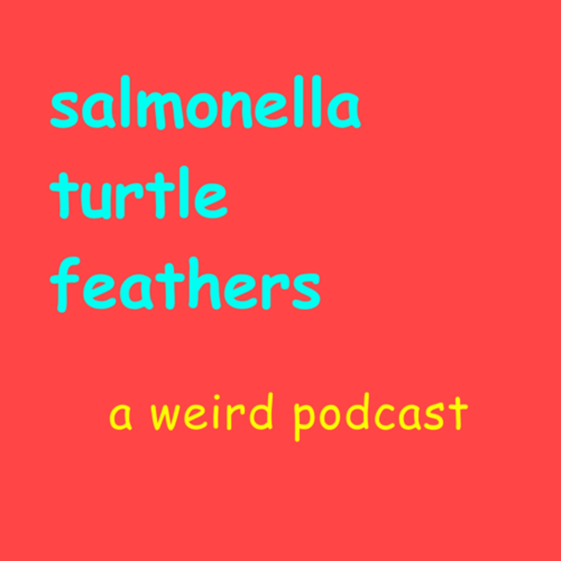 Salmonella Turtle Feathers - Podcasts