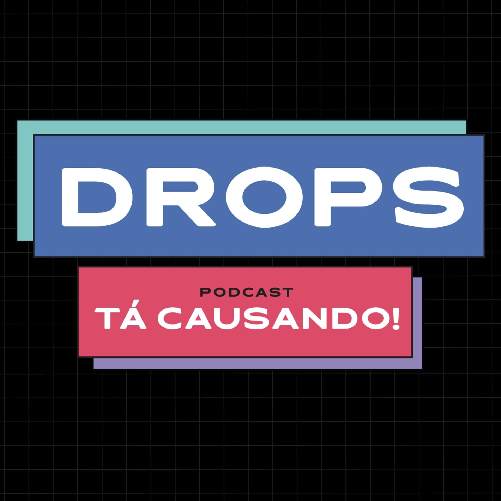 Tá Causando Drops - Podcasts