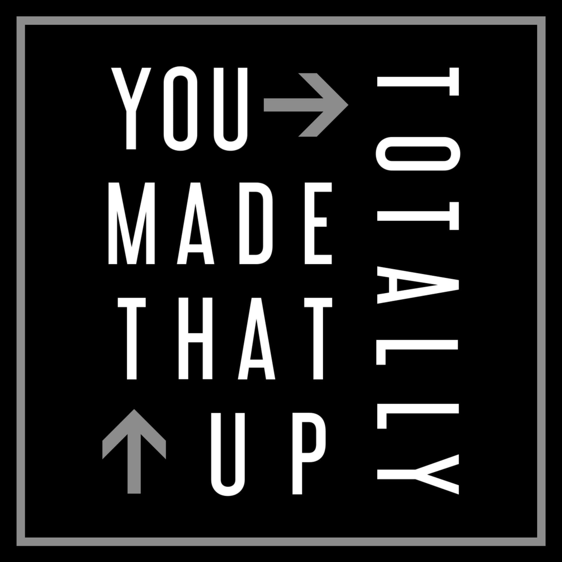 You Totally Made That Up - Podcasts