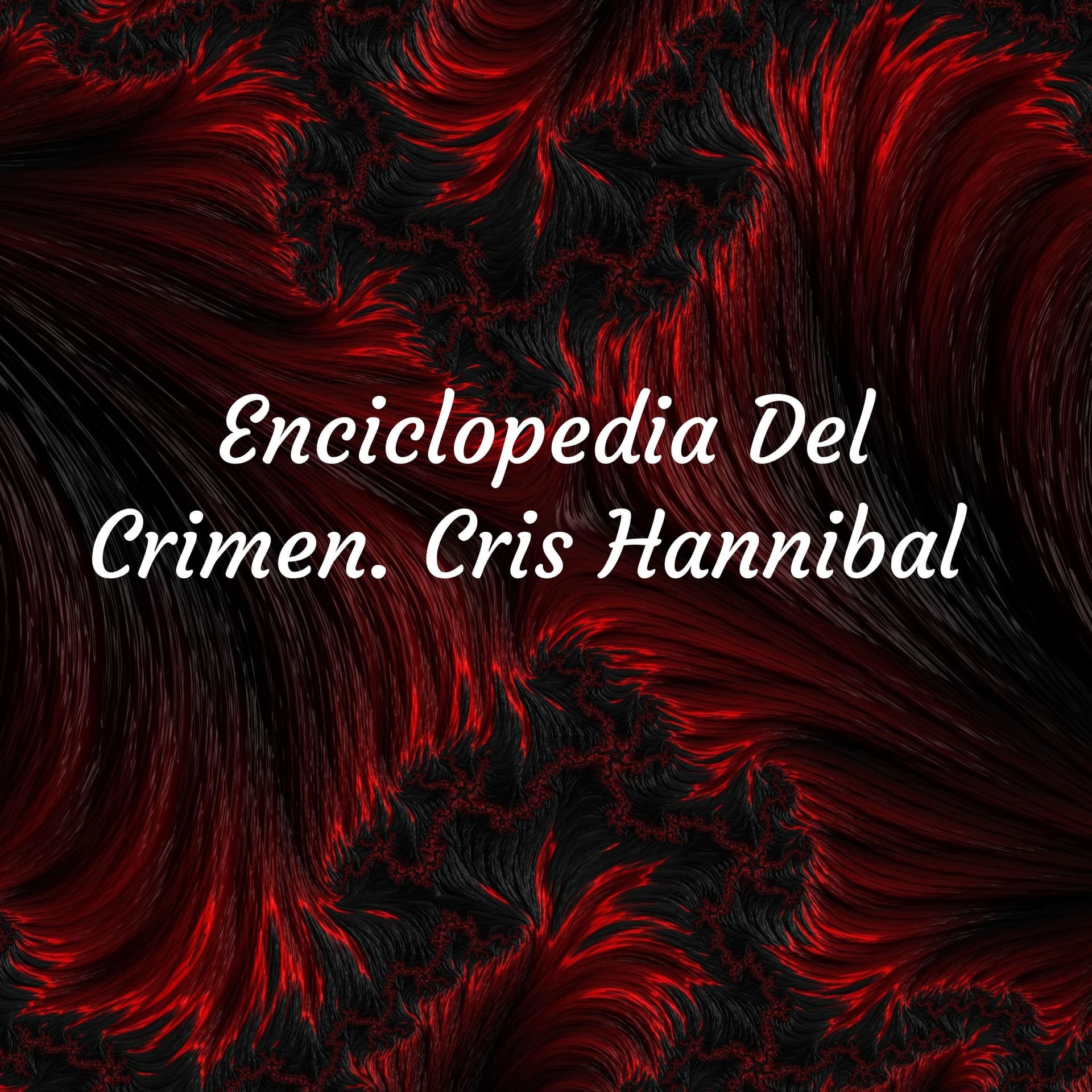 Enciclopedia Del Crimen. Cris Hannibal - Podcasts