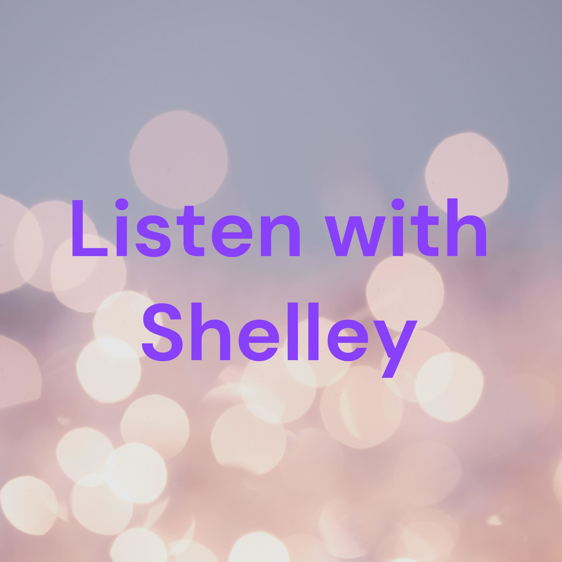 Listen with Shelley