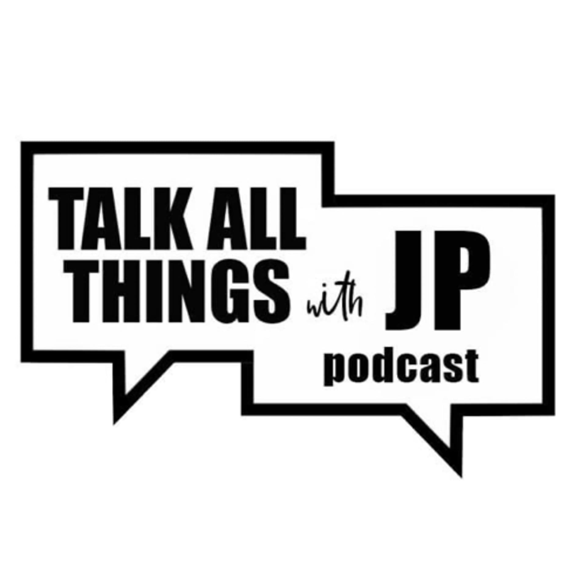 Talk All Things with JP - Podcasts