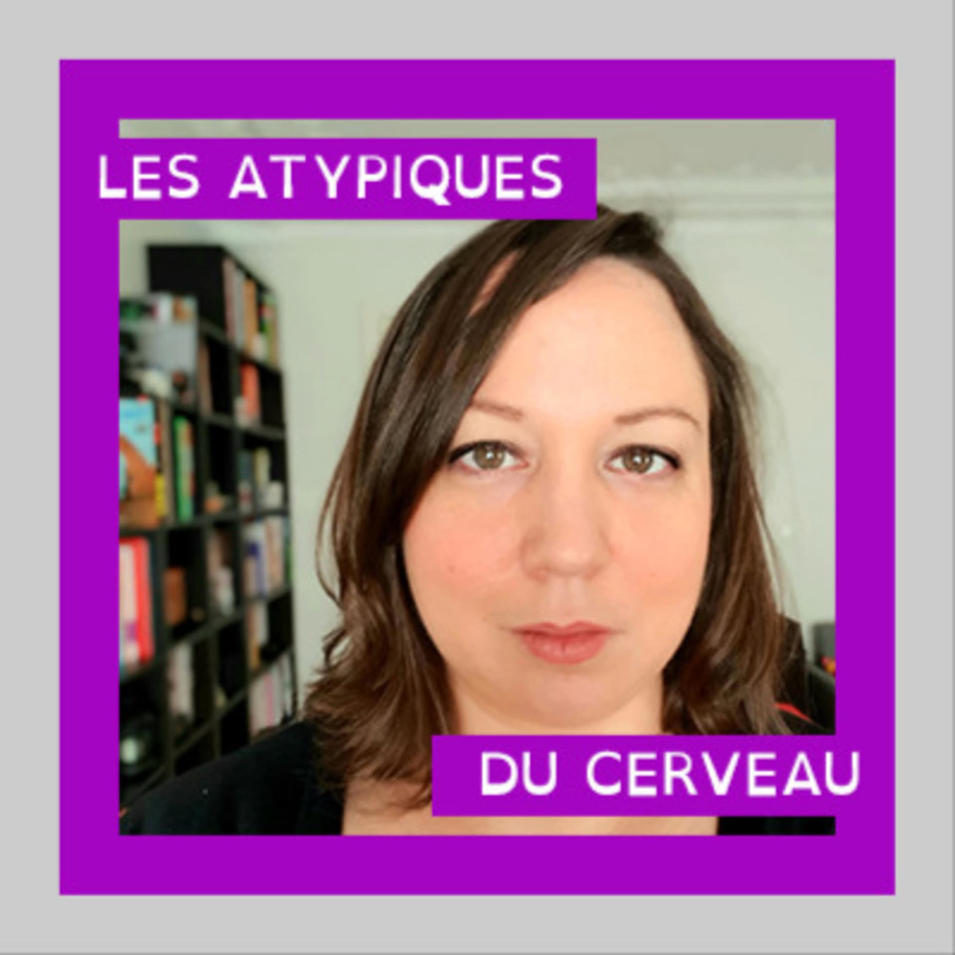 Les Atypiques du Cerveau - Podcasts