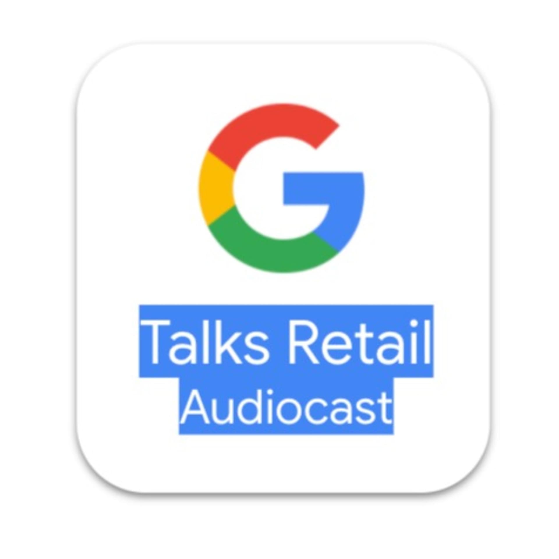Google Talks Retail (GTR) - Podcasts