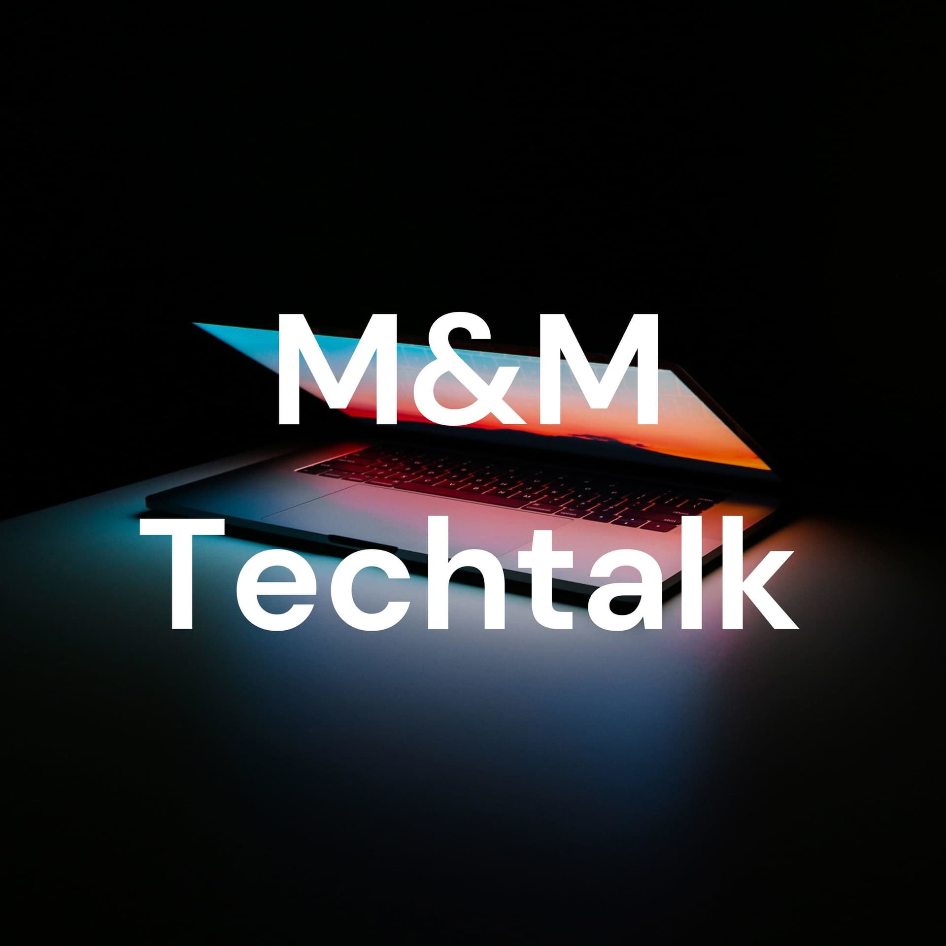M&M Techtalk - Podcasts