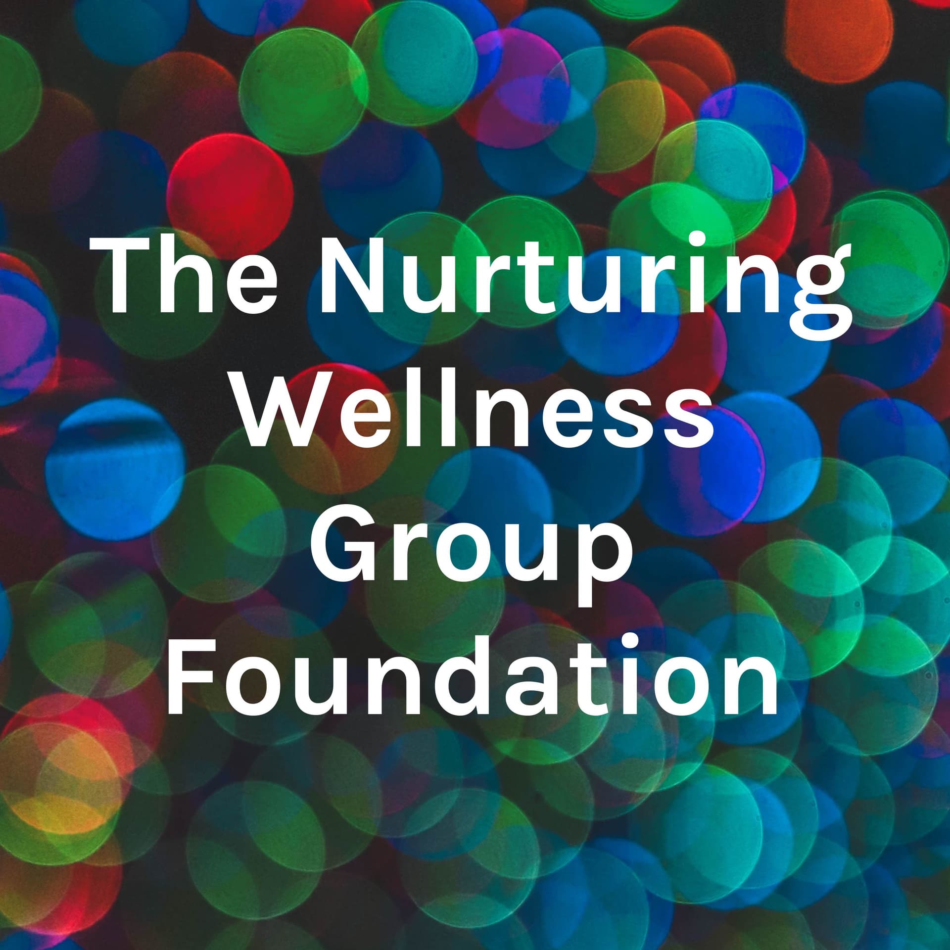 The Nurturing Wellness Group Foundation - Podcasts