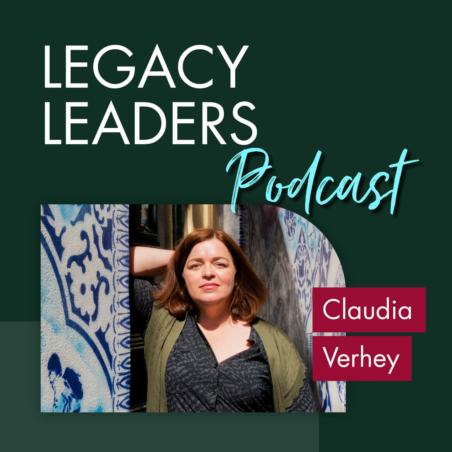 Claudia Verhey | Legacy Leaders Podcast - Podcasts