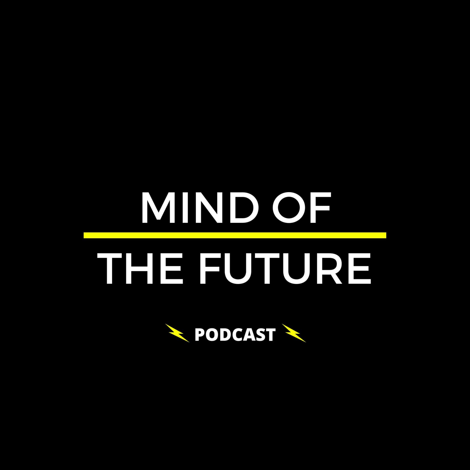 MIND OF THE FUTURE - PODCAST - Podcasts