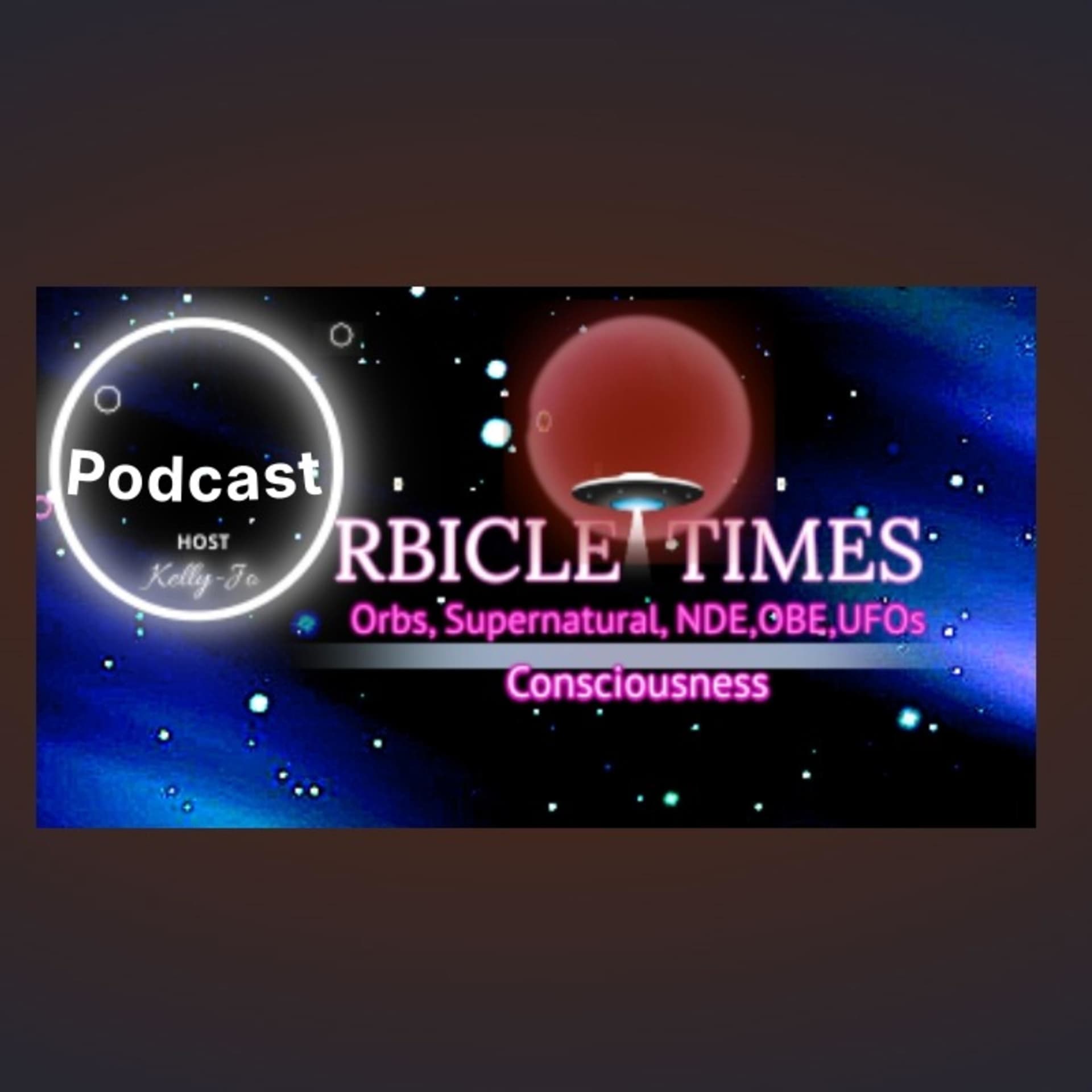 ORBICLE TIMES Exploring the Seen, Unseen & the In-Between of the Supernatural/Paranormal Phenomena - Podcasts