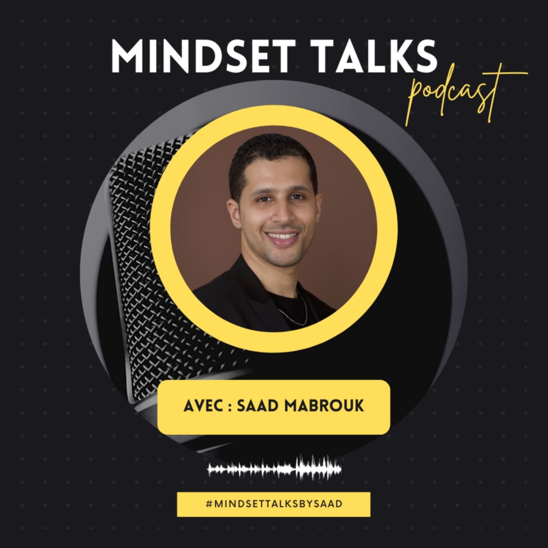 MINDSET TALKS (By Saad Mabrouk) - Podcasts