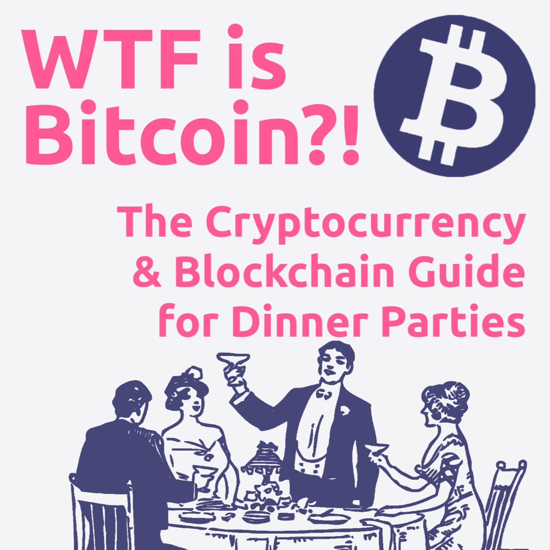 WTF is Bitcoin?! The Cryptocurrency & Blockchain Guide for Dinner Parties - Podcasts