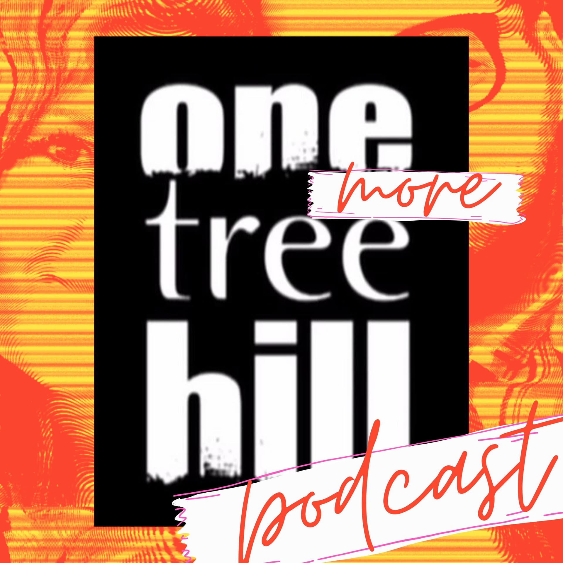Getting Mouthy: ONE more TREE HILL podcast - Podcasts