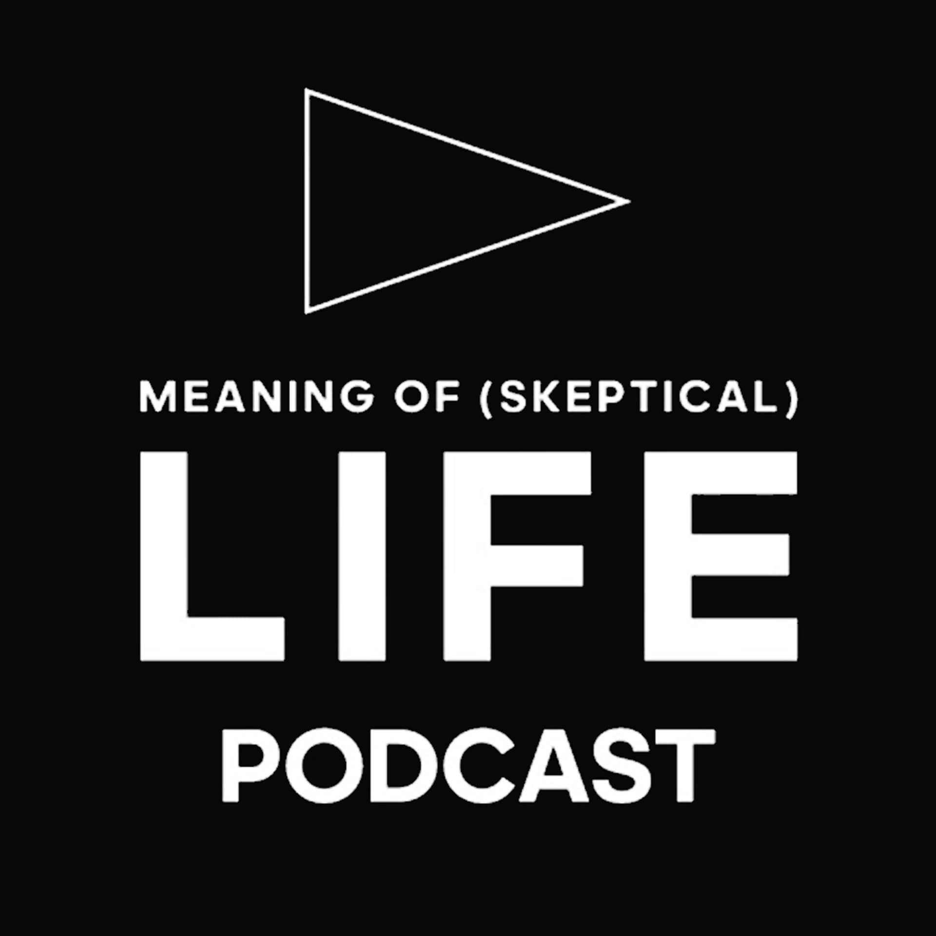 Meaning of (Skeptical) Life - Podcasts