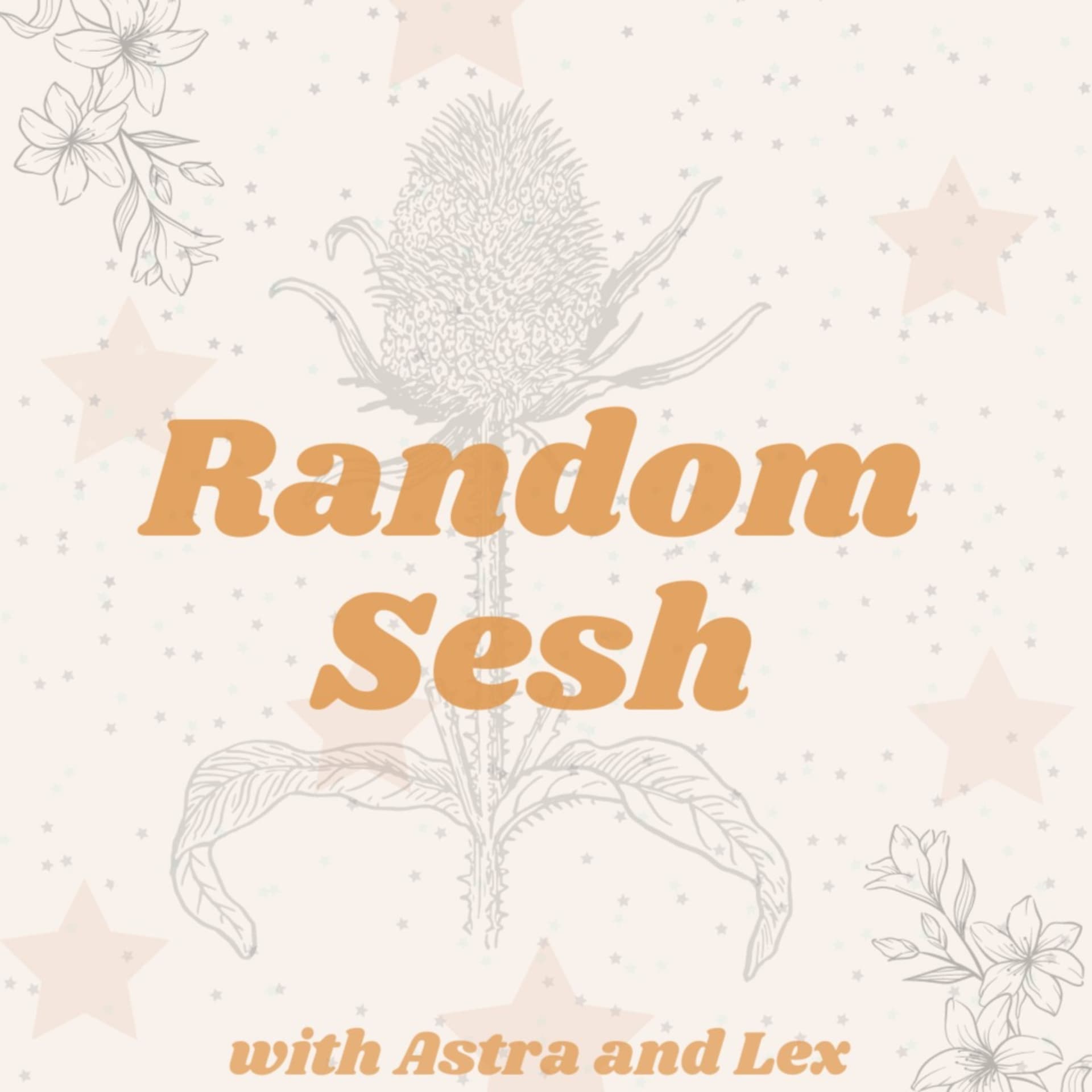 Random Sesh with Astra and Lex