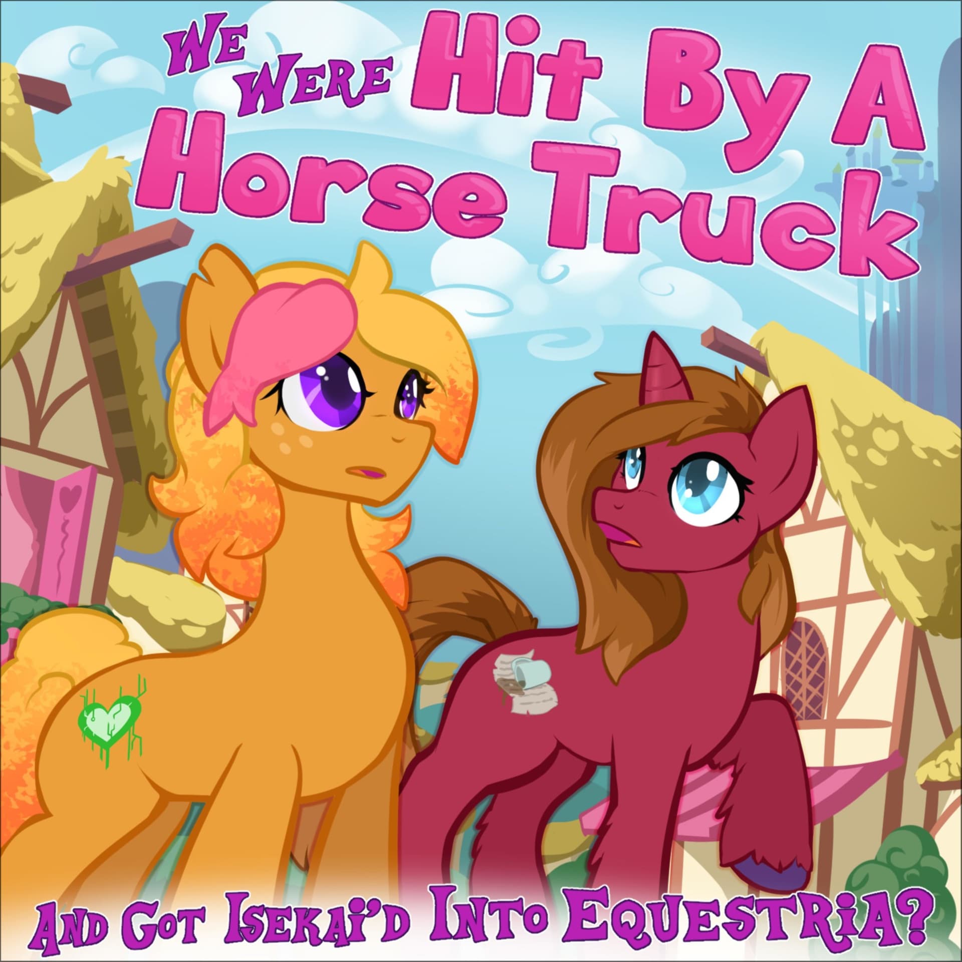 We Were Hit By A Horse Truck And Got Isekai'd Into Equestria? - Podcasts