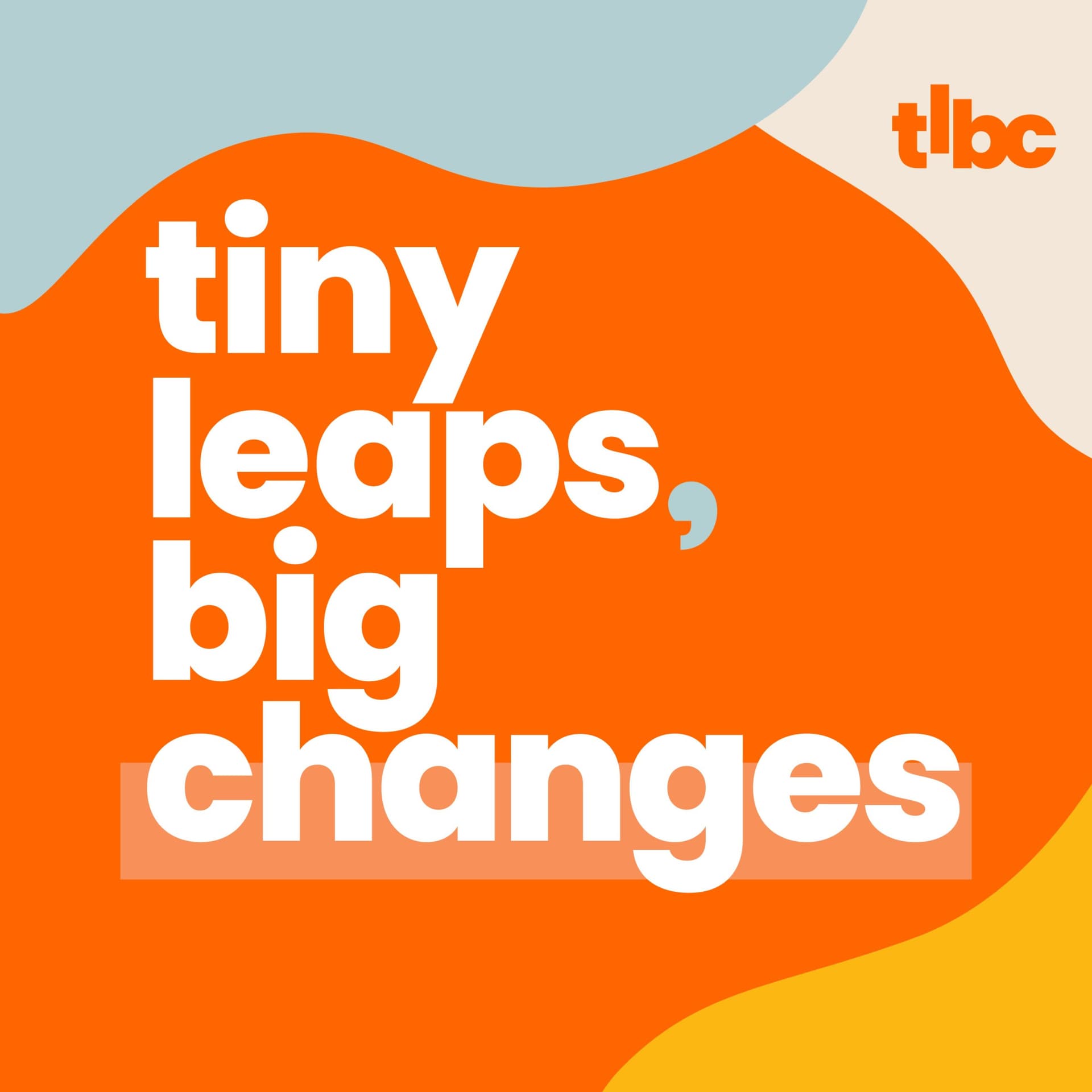 Tiny Leaps, Big Changes - Podcasts