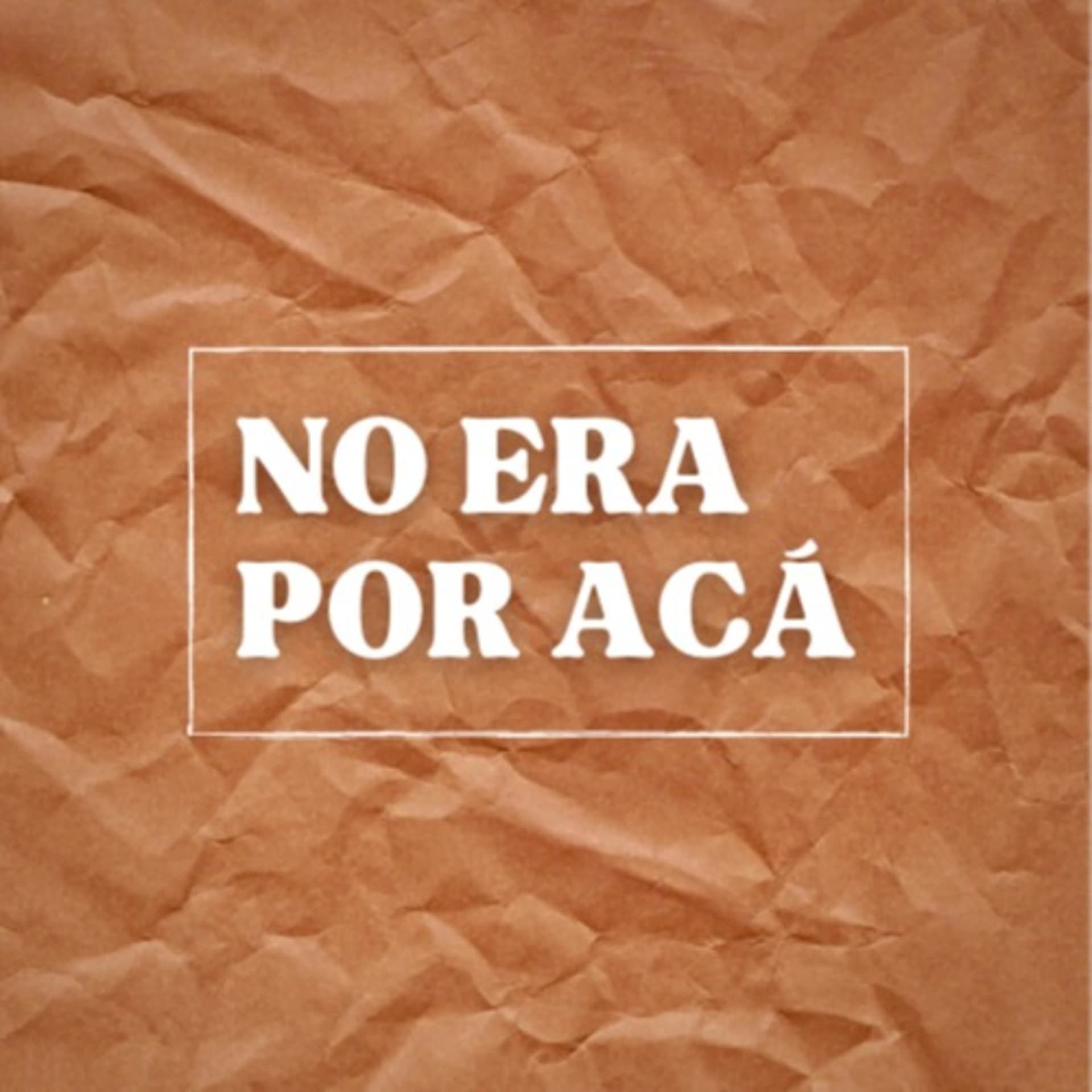 No Era Por Acá - Podcasts