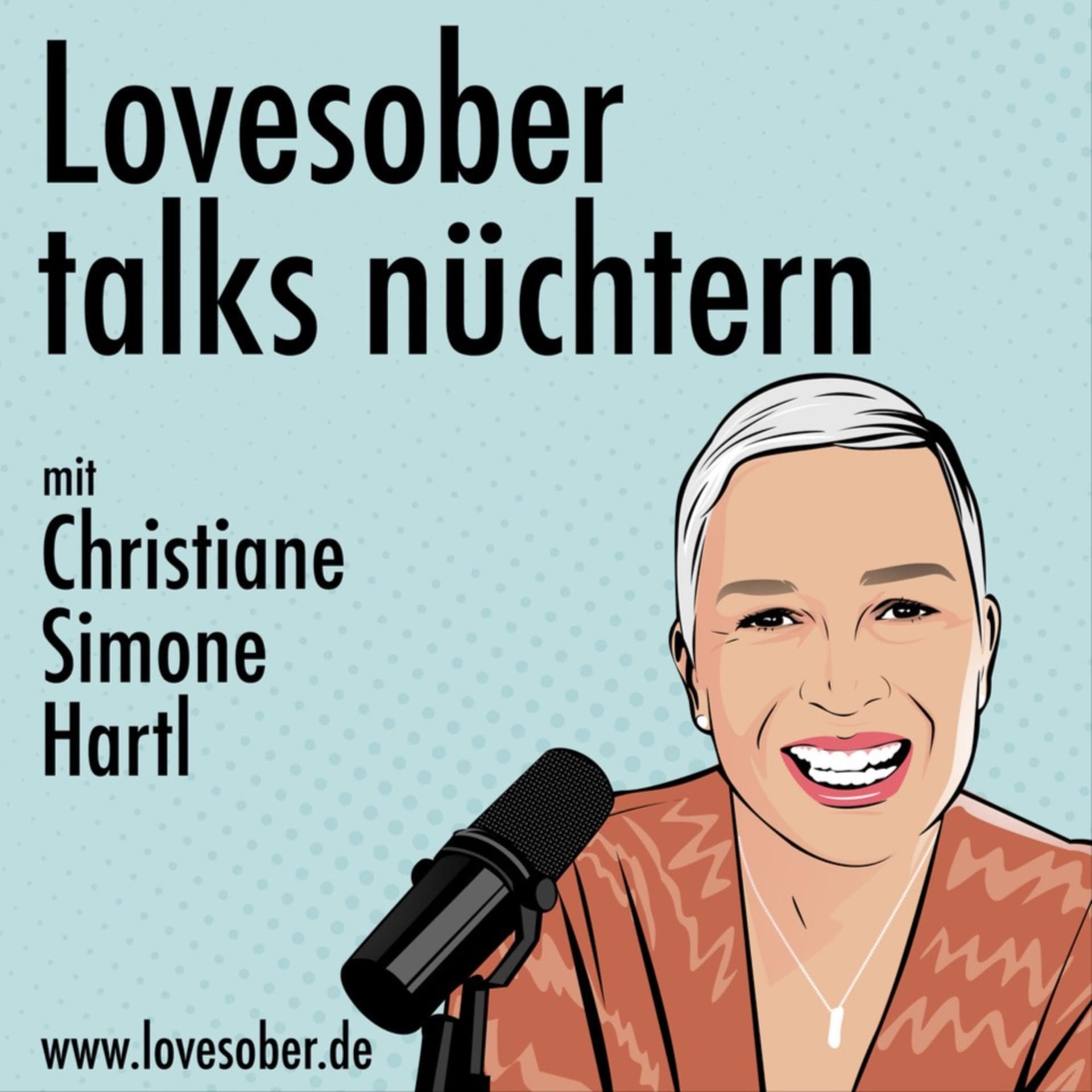 Lovesober talks nüchtern mit Christiane Simone Hartl - Inspiration für ein Leben ohne Alkohol. - Podcasts