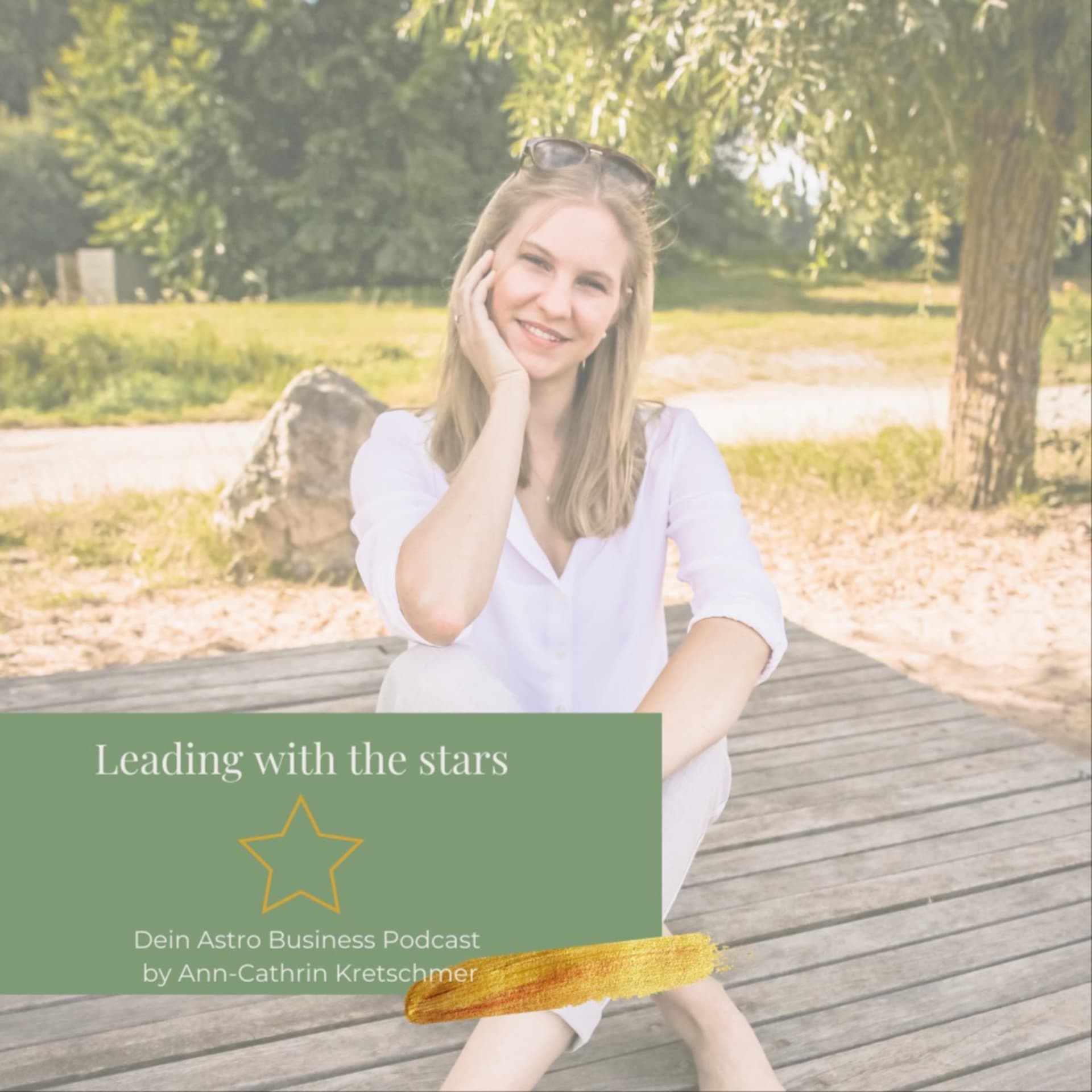 Leading with the Stars - Dein Astro Business Podcast by Ann-Cathrin Kretschmer - Podcasts