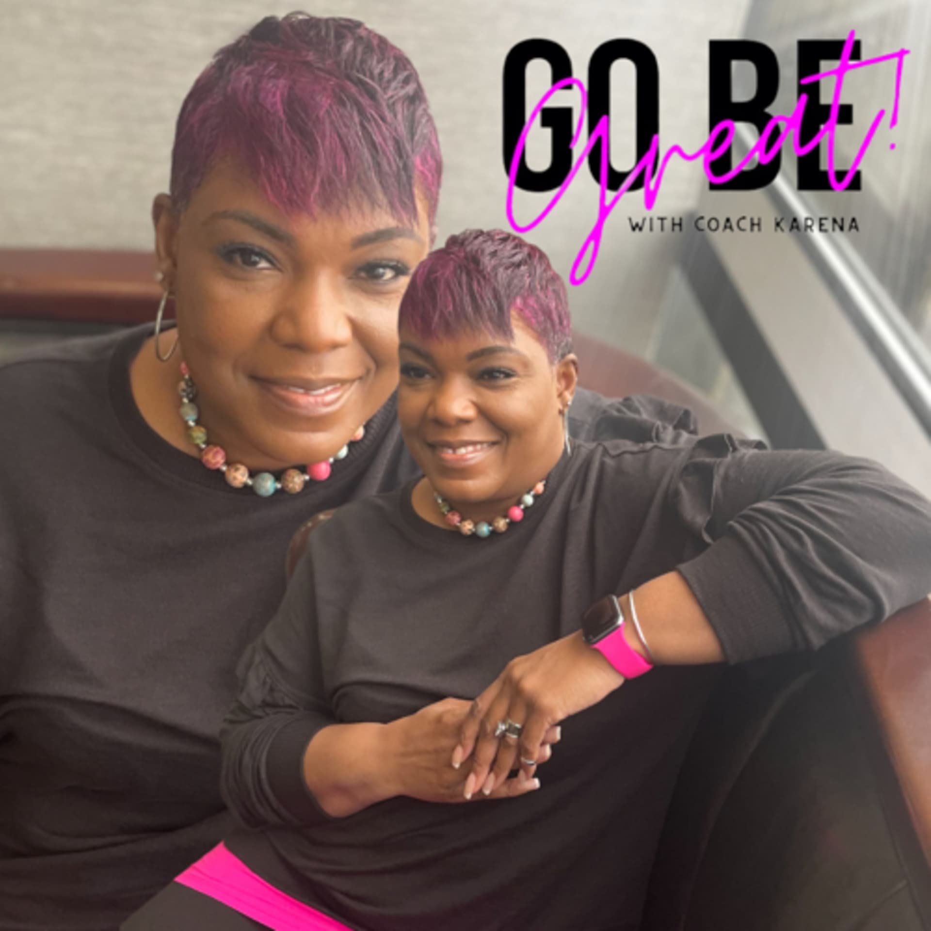Go Be Great with Coach Karena - Podcasts