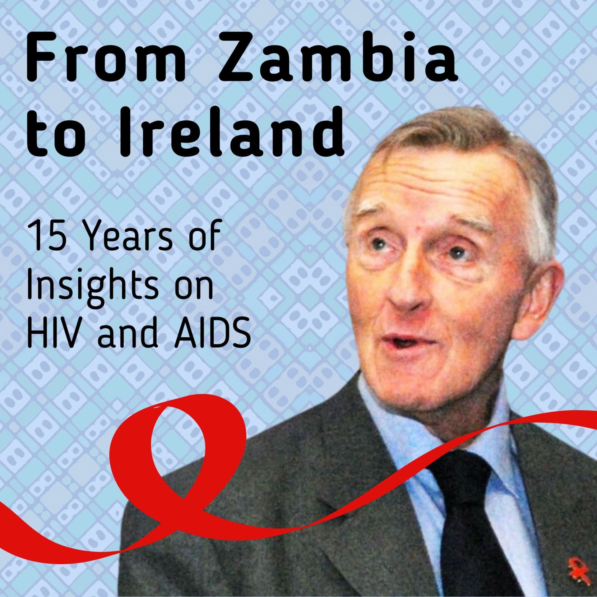 From Zambia to Ireland: 15 Years of Insights on HIV and AIDS - Podcasts