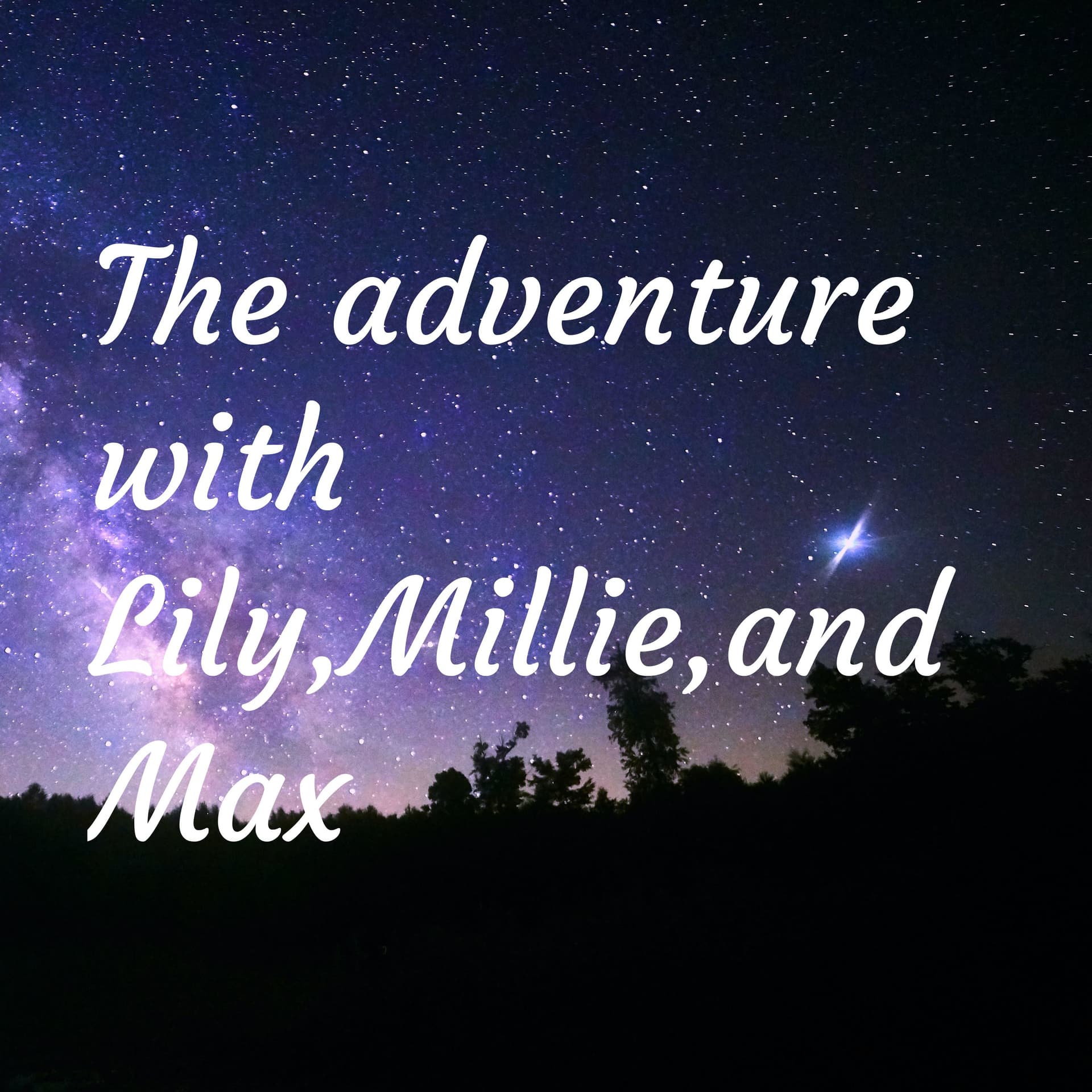 The adventure with Lily,Millie,and Max - Podcasts