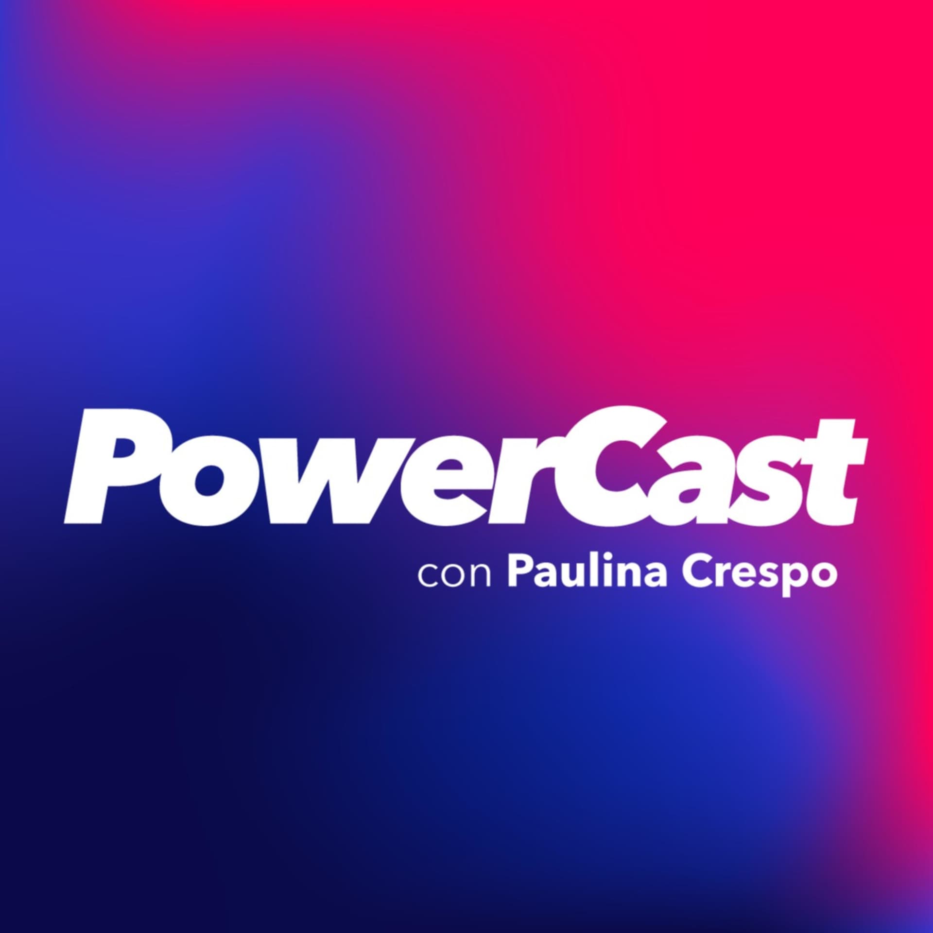 PowerCast con Paulina Crespo - Podcasts