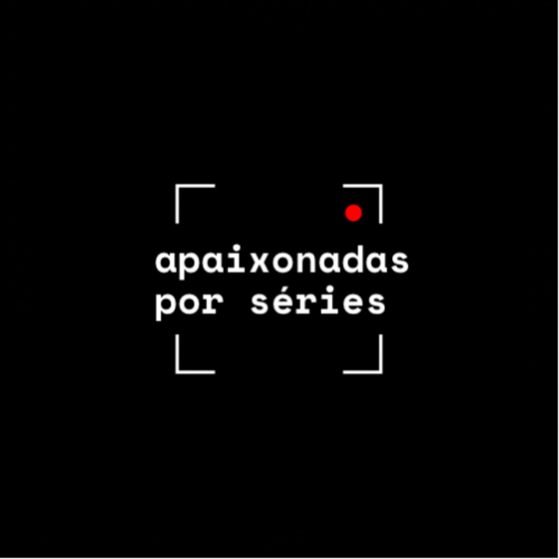 Apaixonadas por Séries - Podcasts