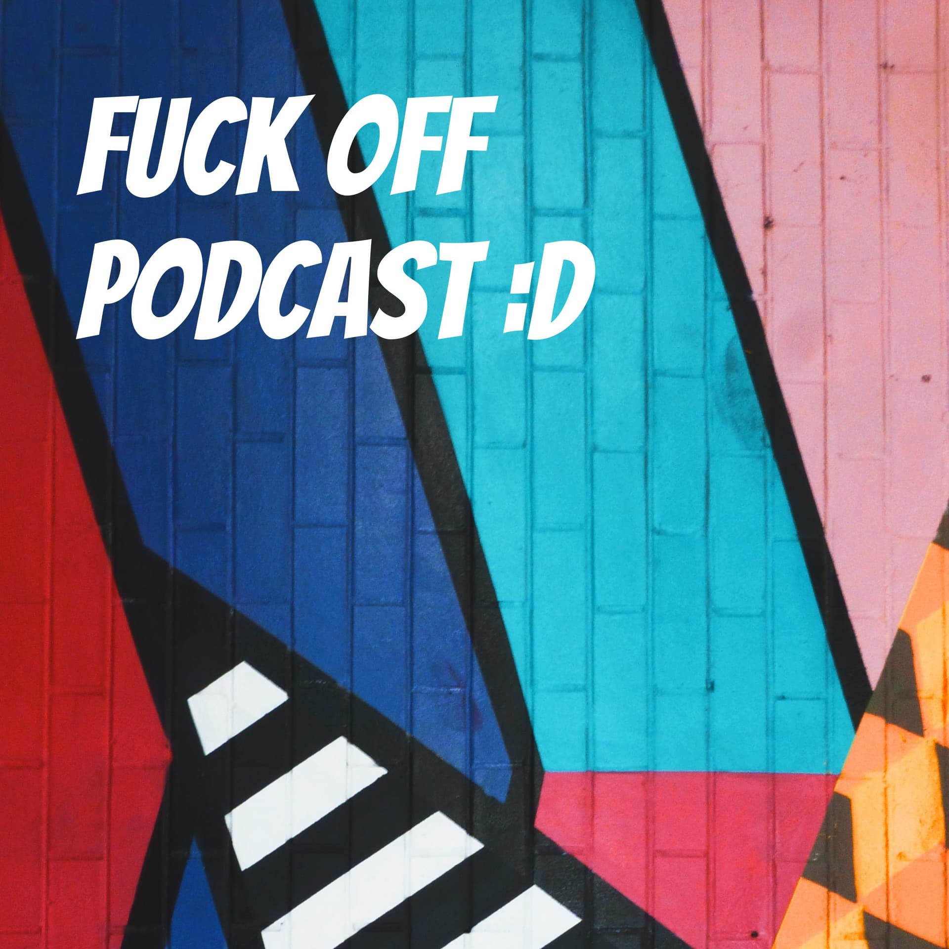 Fuck Off podcast :D - Podcasts