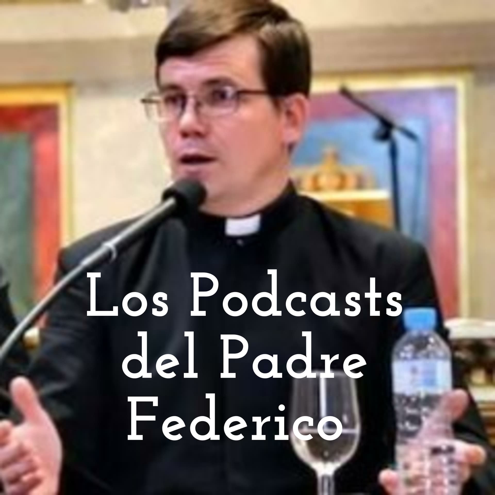 Los Podcasts del Padre Federico - Podcasts