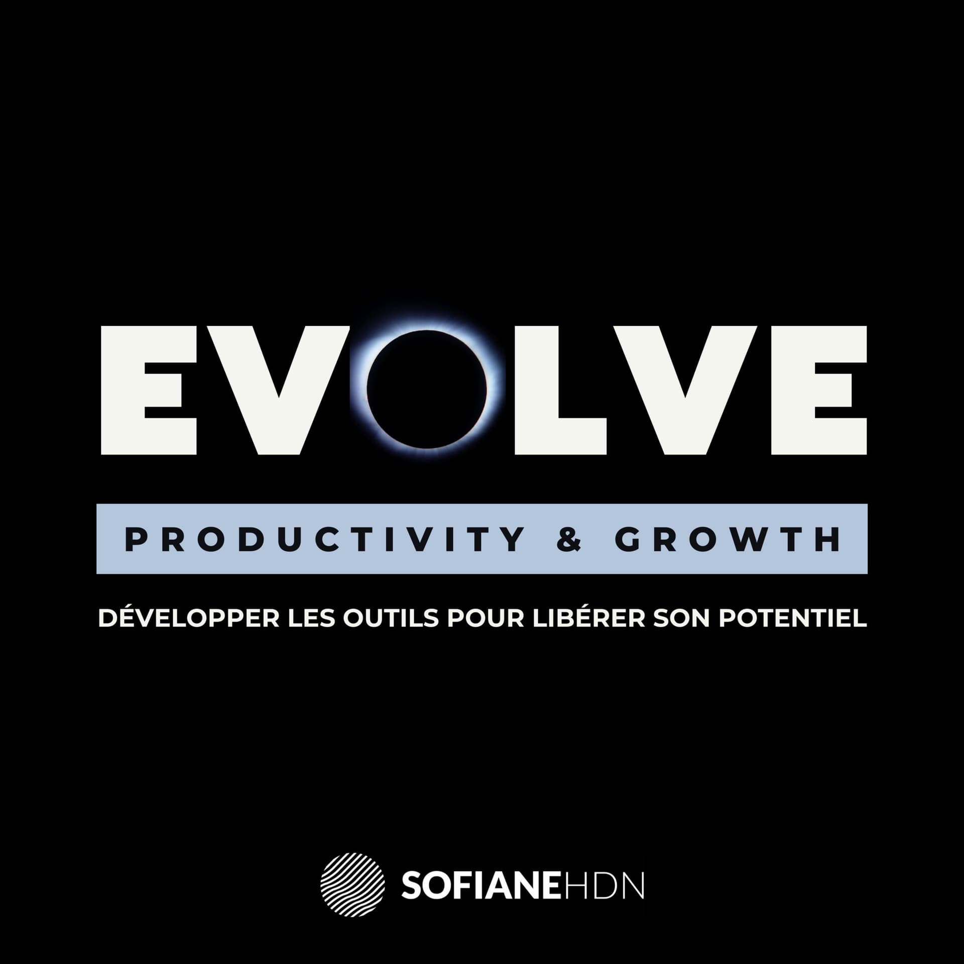 EVOLVE : Productivité, Performance & Croissance Personnelle. - Podcasts