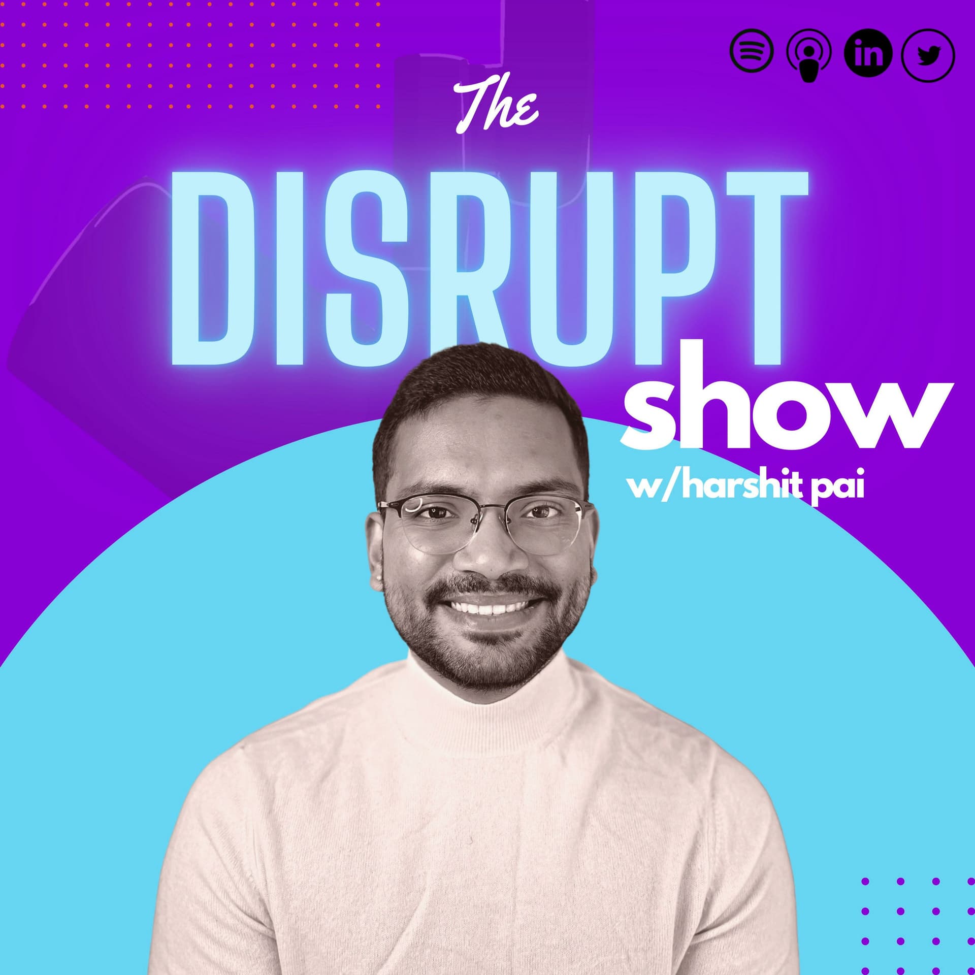 The Disrupt Show W/ Harshit Pai - Podcasts