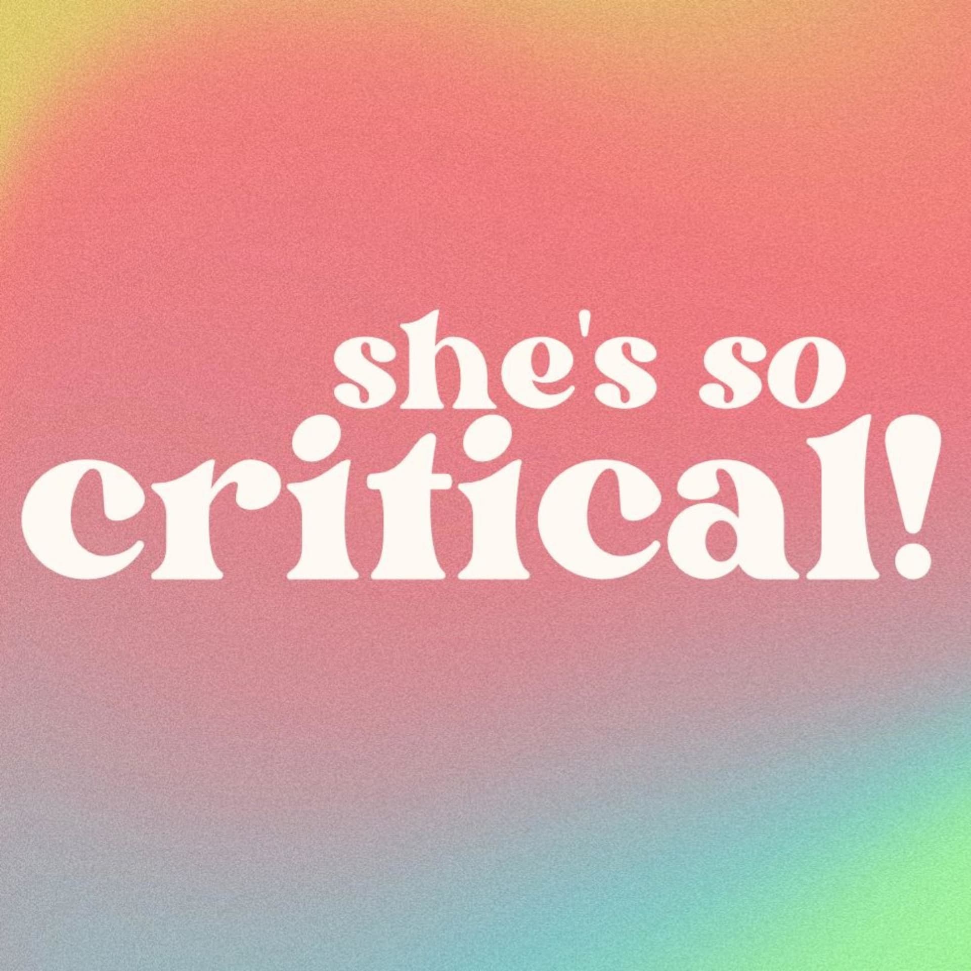She's so critical! - Podcasts