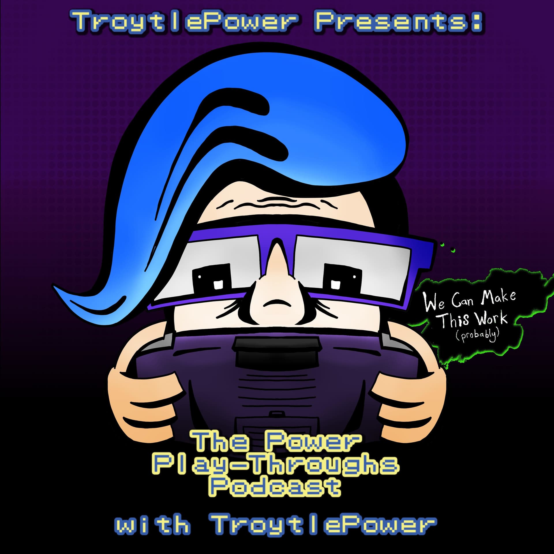 TroytlePower Presents: The Power Play-Throughs Podcast, with TroytlePower - Let’s Play Video Games!? - Podcasts