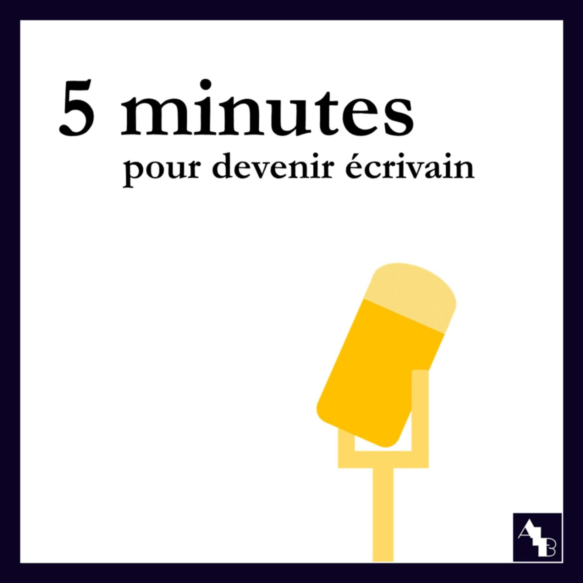 5 minutes pour devenir écrivain - Podcasts