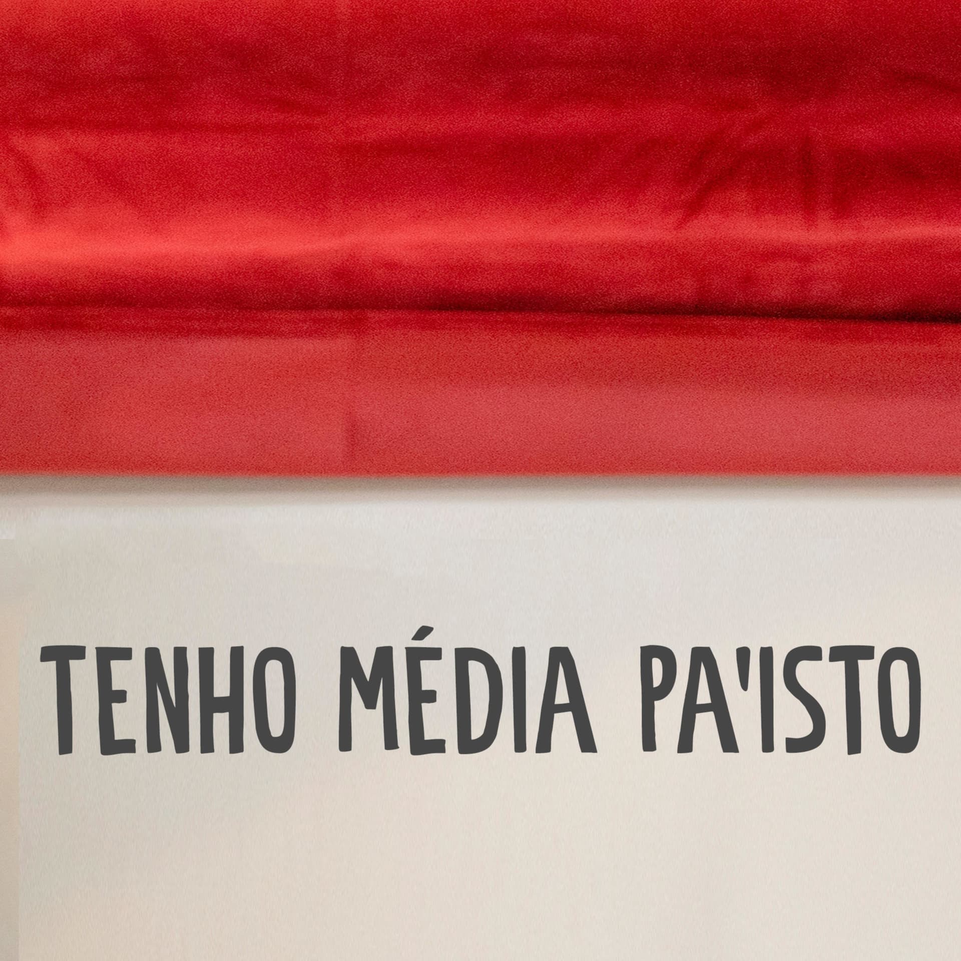 Tenho Média Pa'Isto - Podcasts