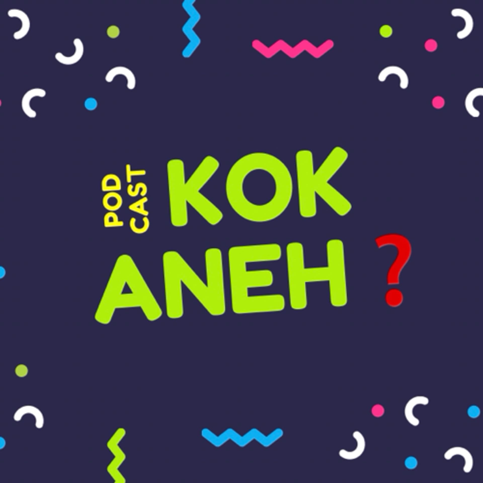 KOK ANEH? - Podcasts