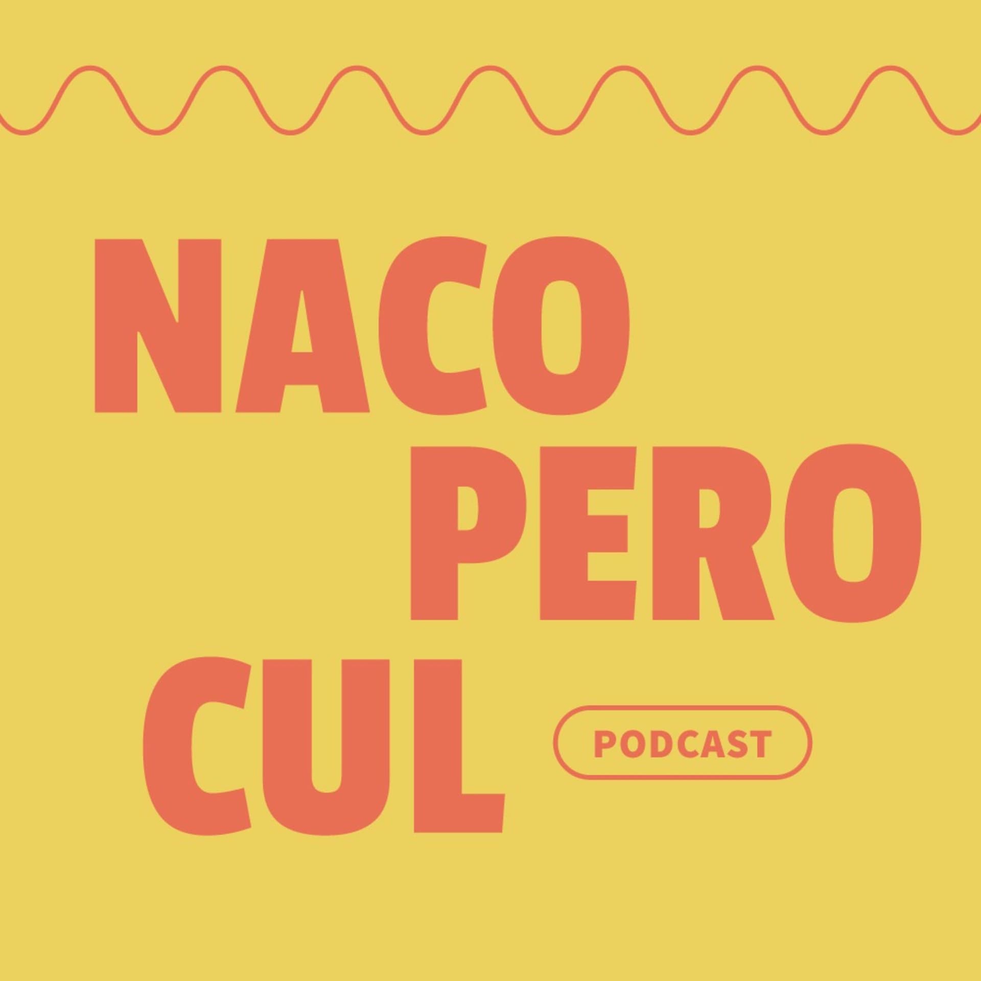 Naco pero cul - Podcasts