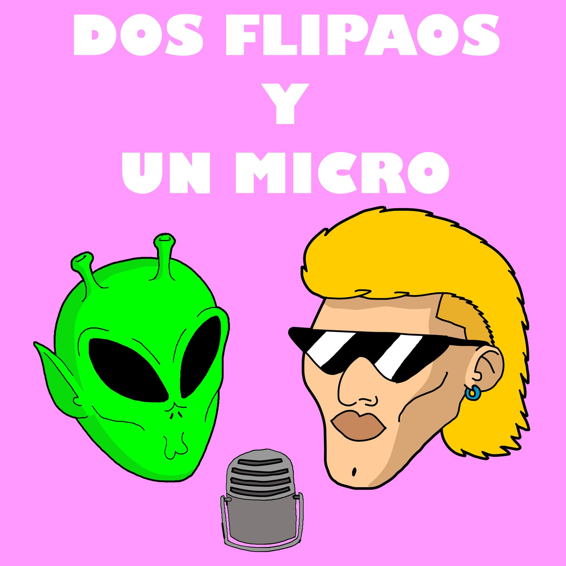 DOS FLIPAOS Y UN MICRO - Podcasts