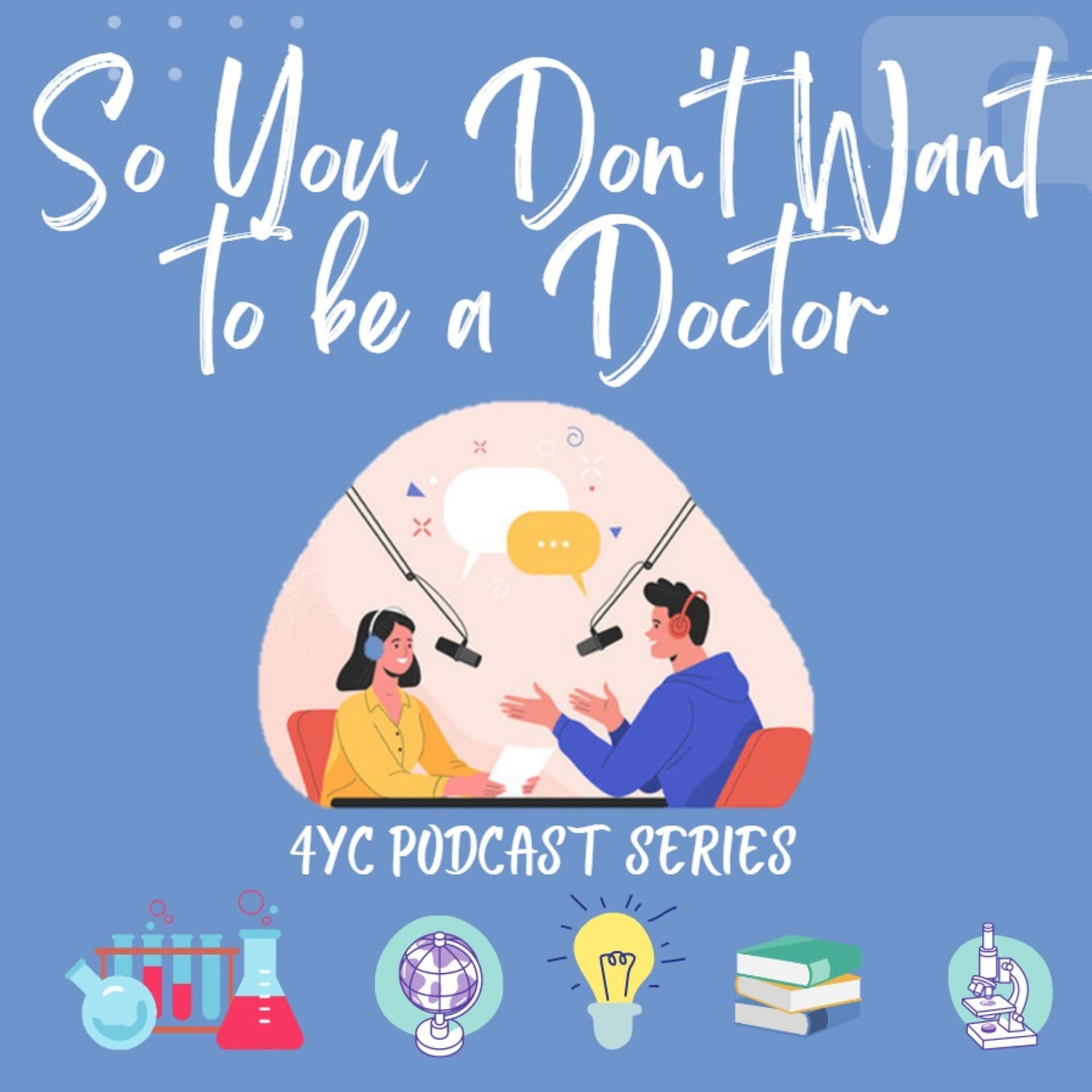 4YC Podcast Series: So You Don't Want to be a Doctor - Podcasts