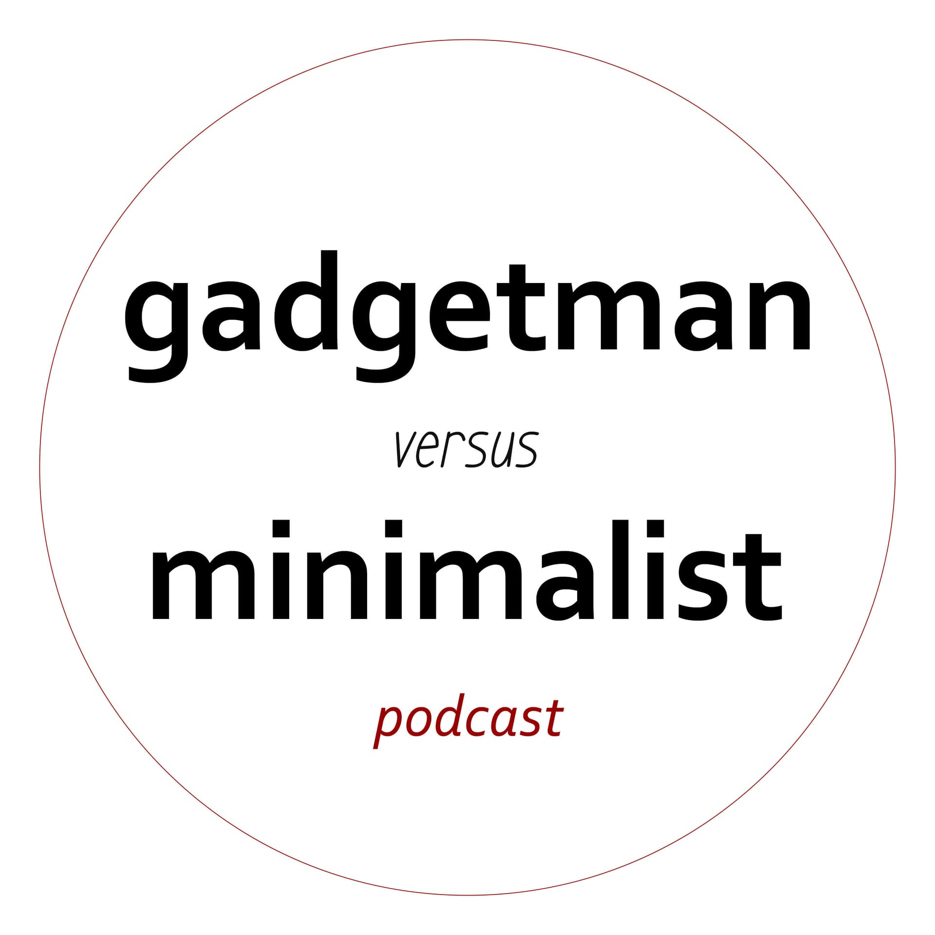 gadgetman versus minimalist - Podcasts