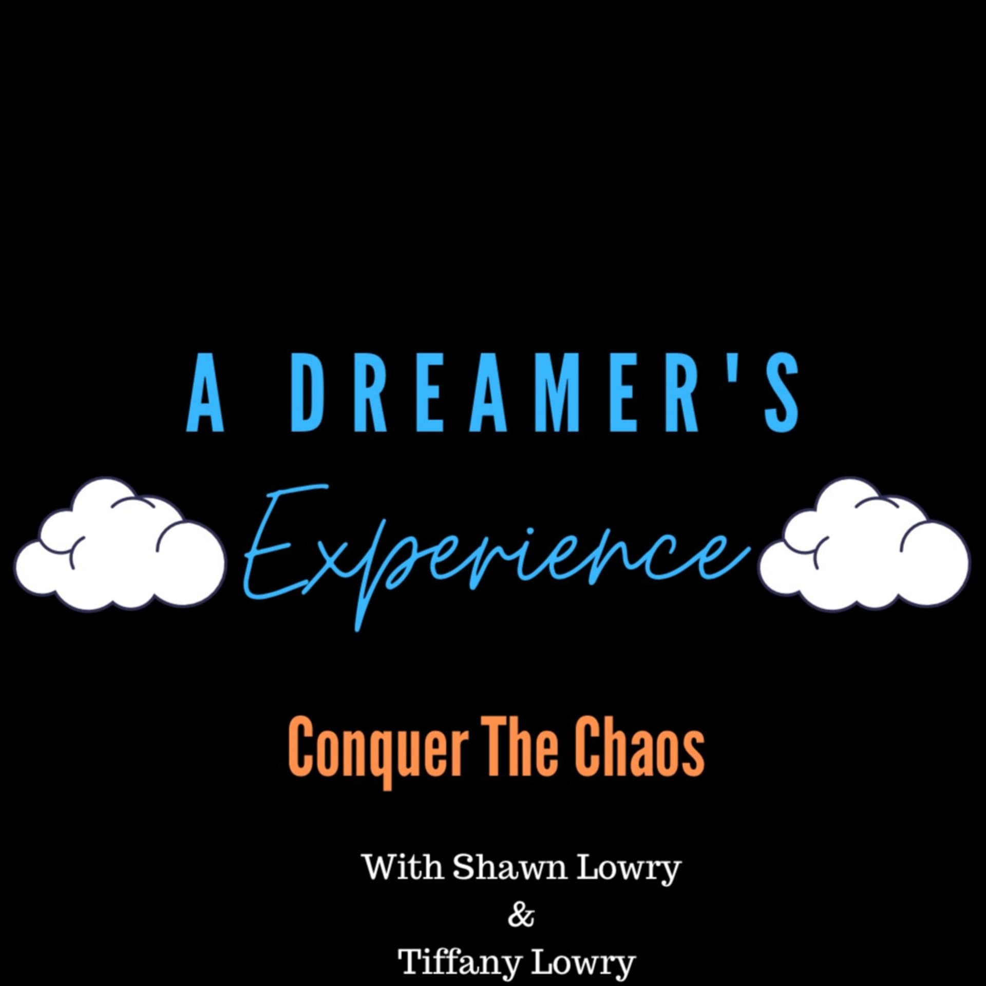 A Dreamer's Experience: Conquer The Chaos - Podcasts