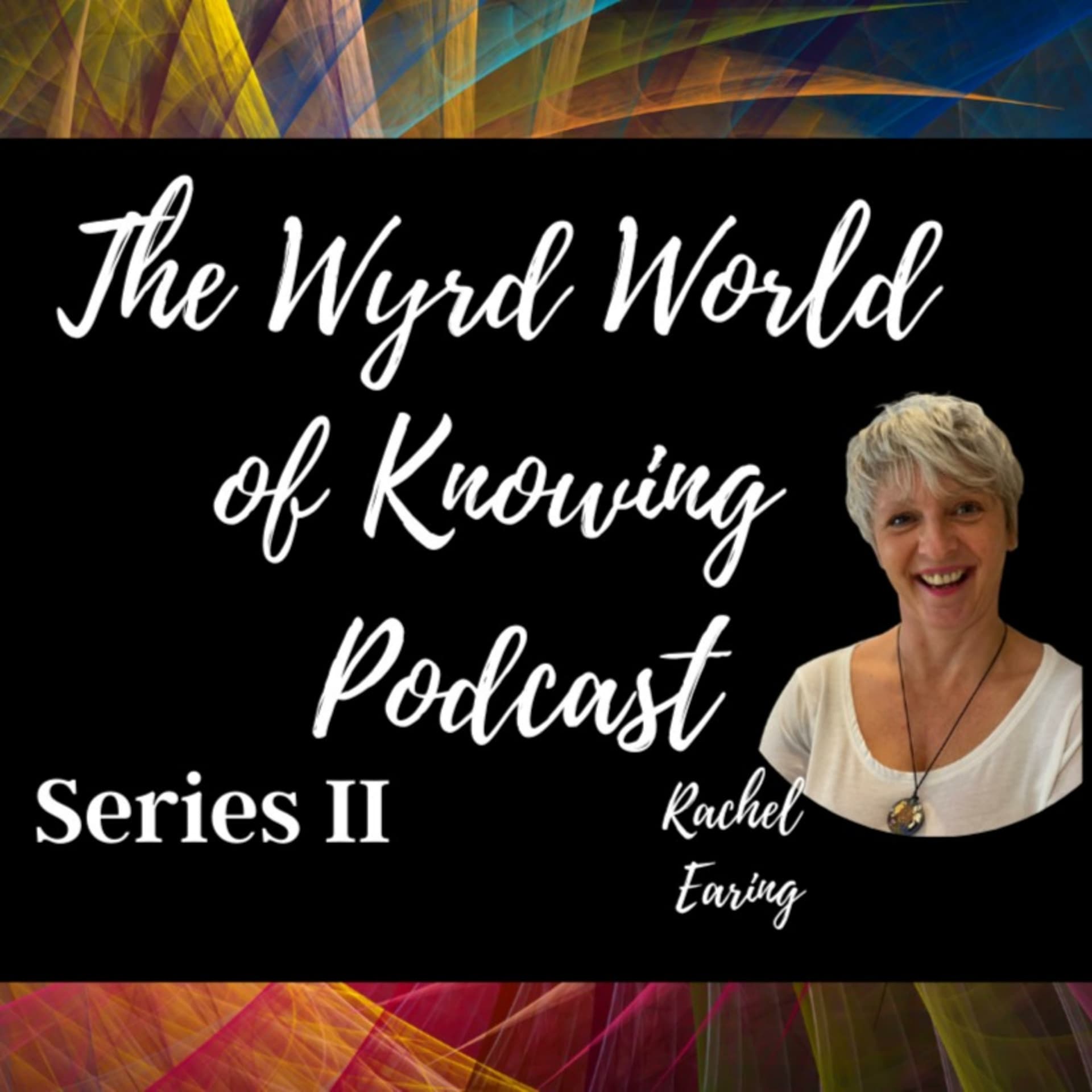 The Wyrd World of Knowing Series II - Podcasts