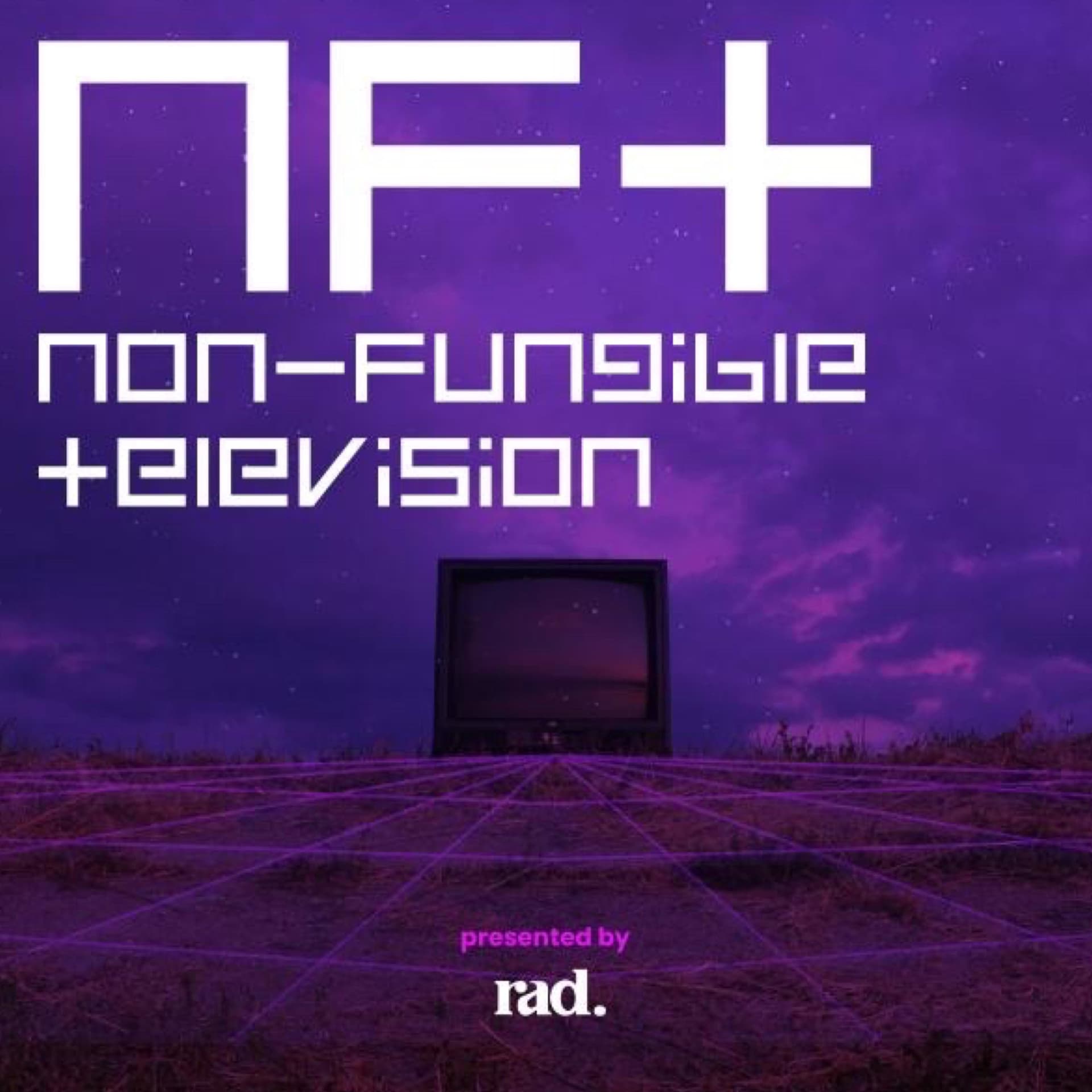 Non-Fungible Television Presented by Rad - Podcasts