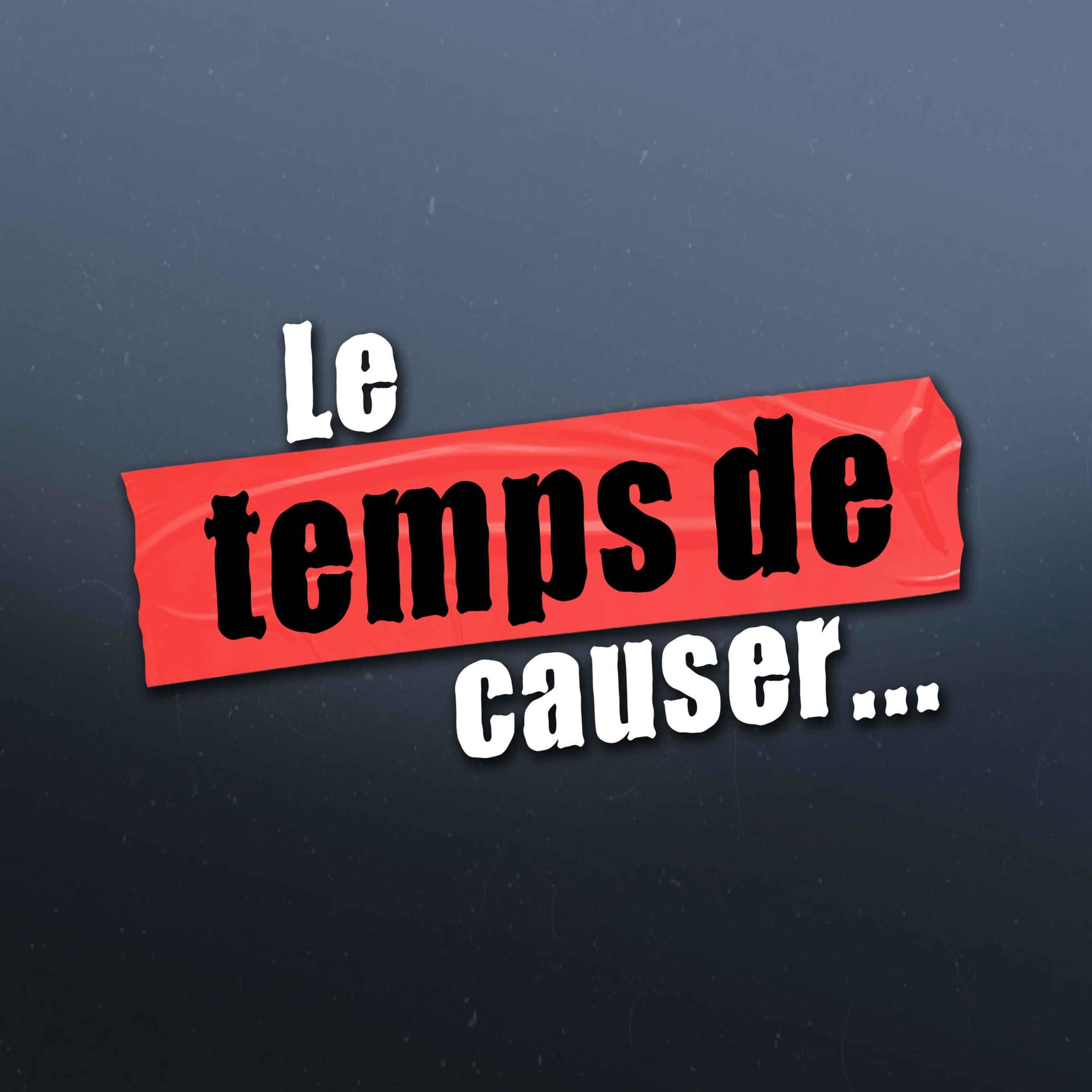 Le temps de causer... - Podcasts