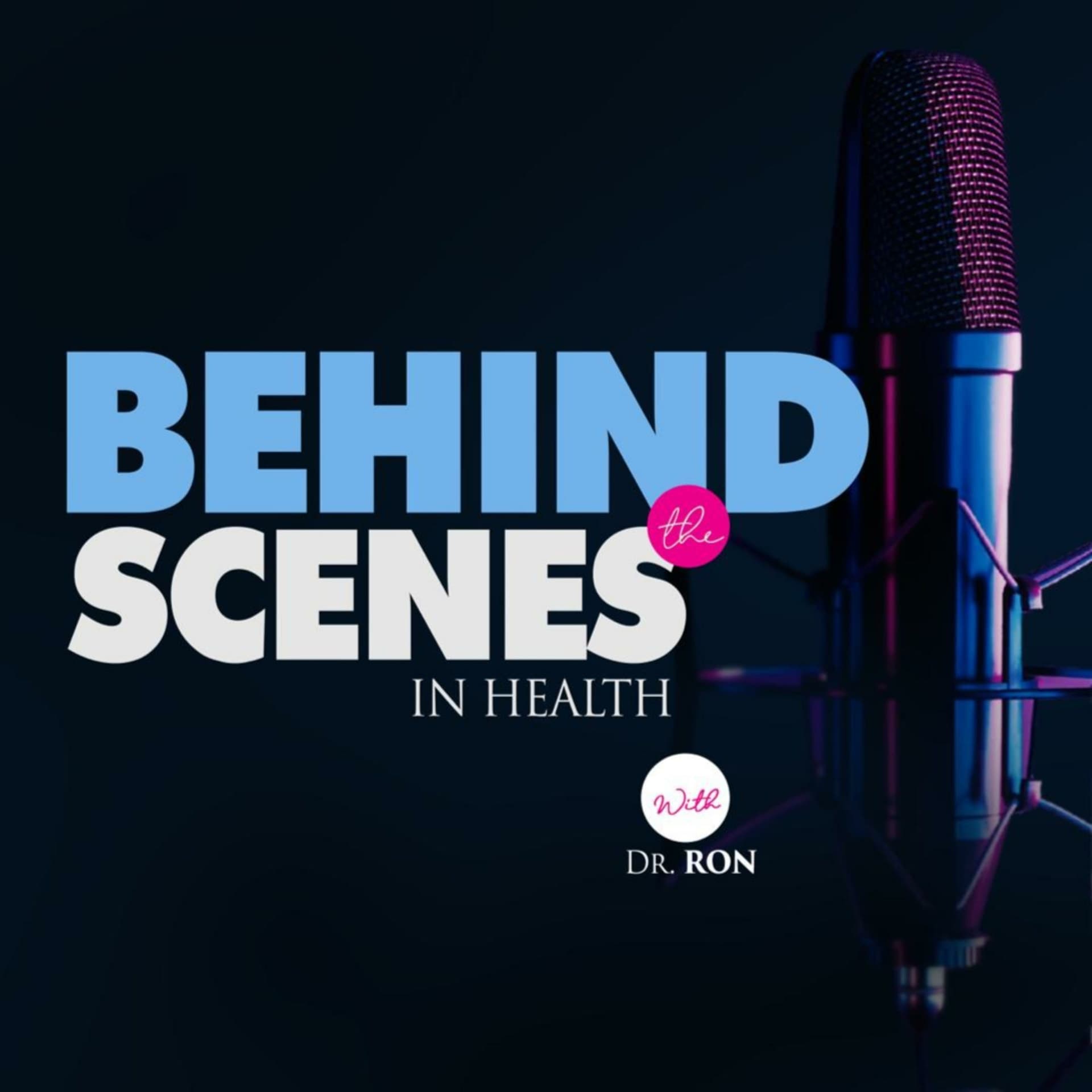 Behind The Scenes In Health with Dr Ron - Podcasts