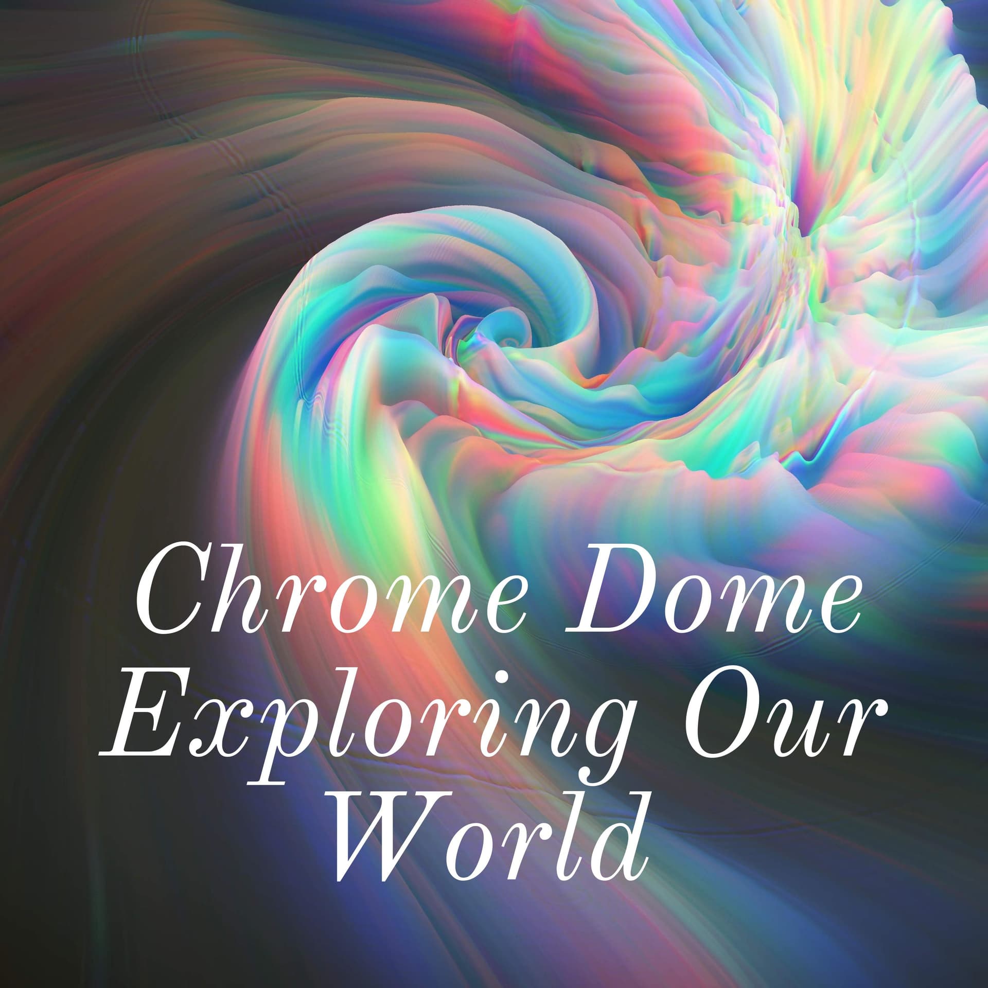 Chrome Dome Exploring Our World - Podcasts