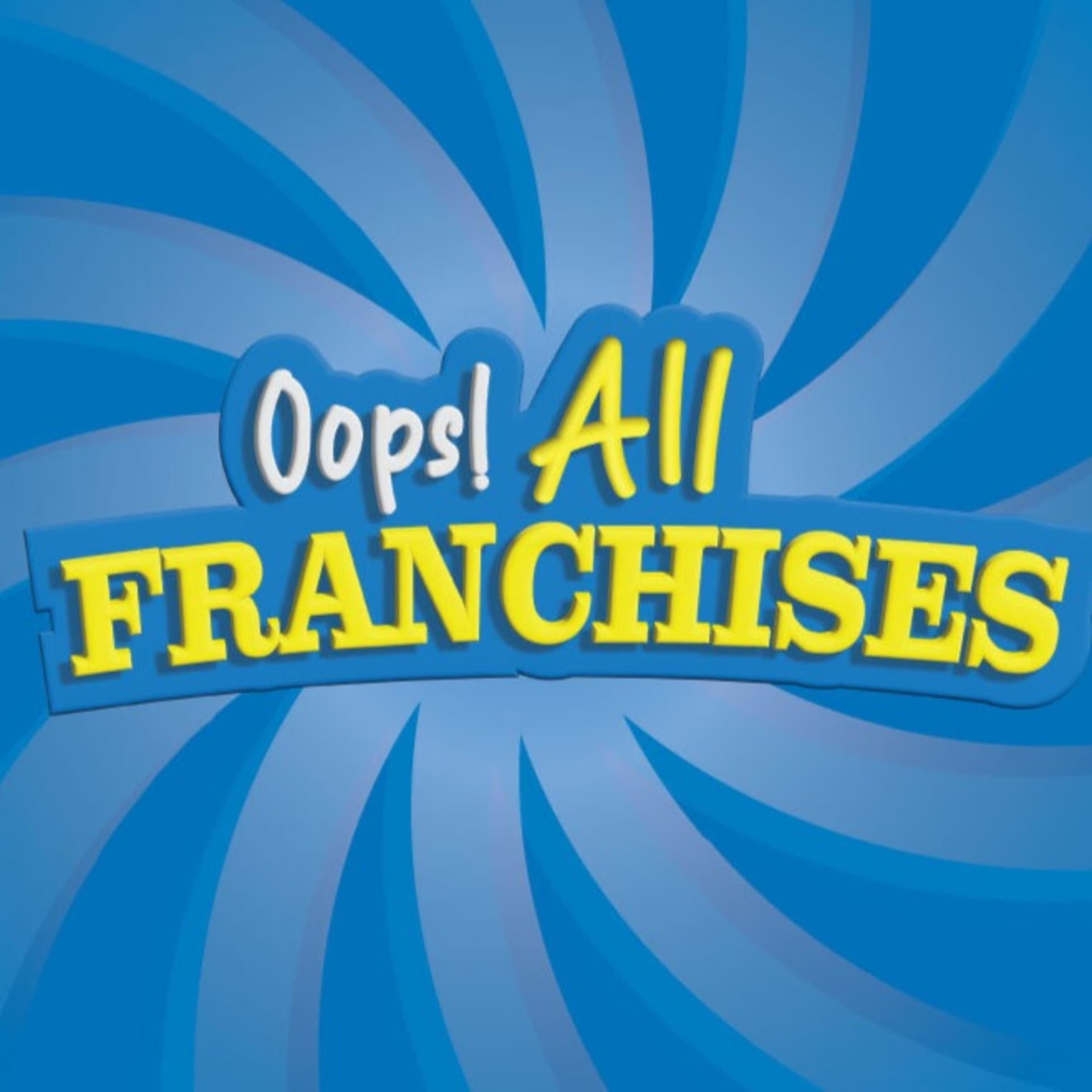 Oops, All Franchises - Podcasts