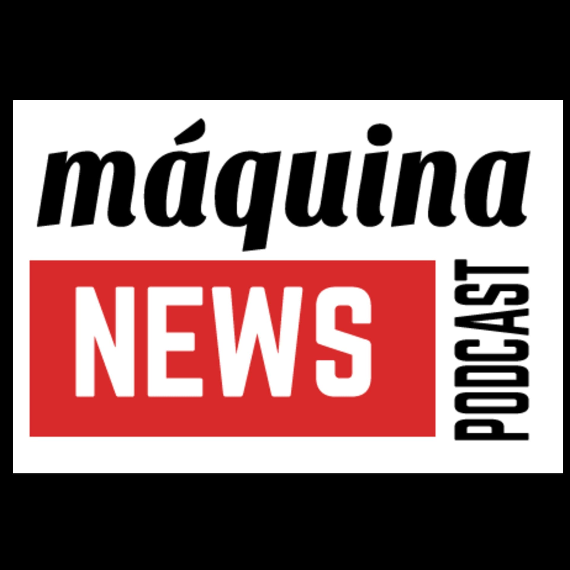 Máquina News Podcast - Podcasts