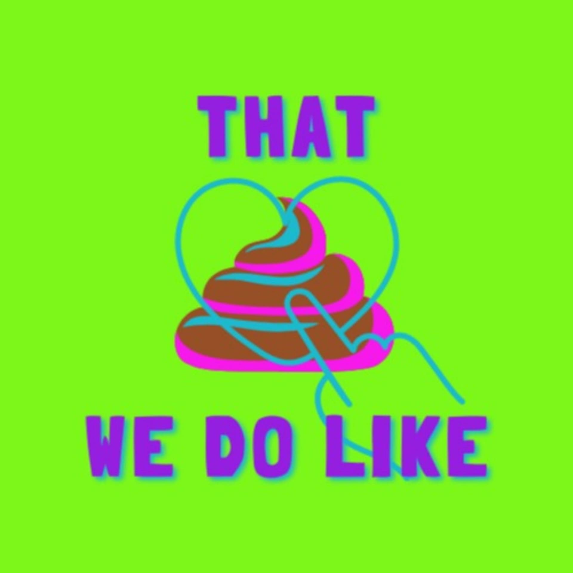 That Shit We Do Like - Podcasts